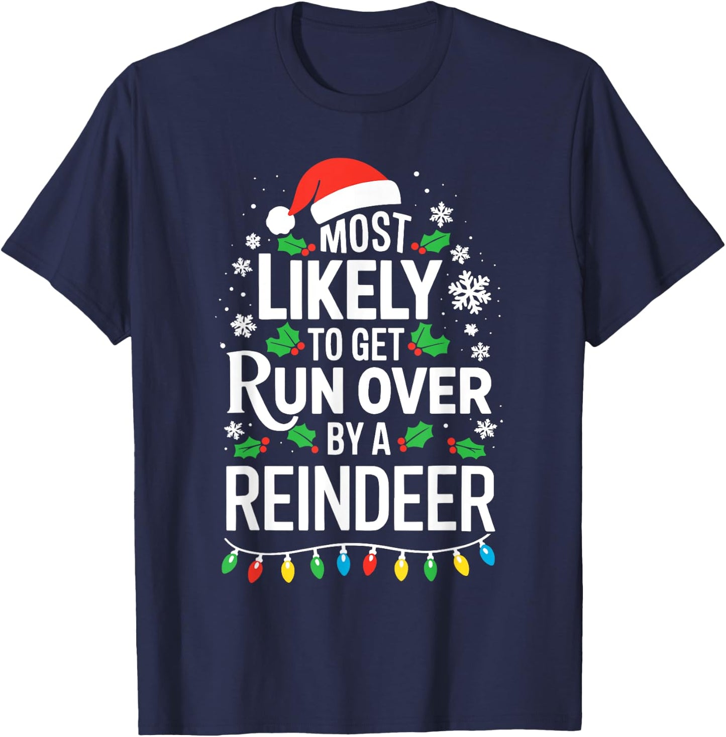 Most Likely To Get Run Over By A Reindeer Shirt Christmas T-Shirt - T-Shirt | Navy