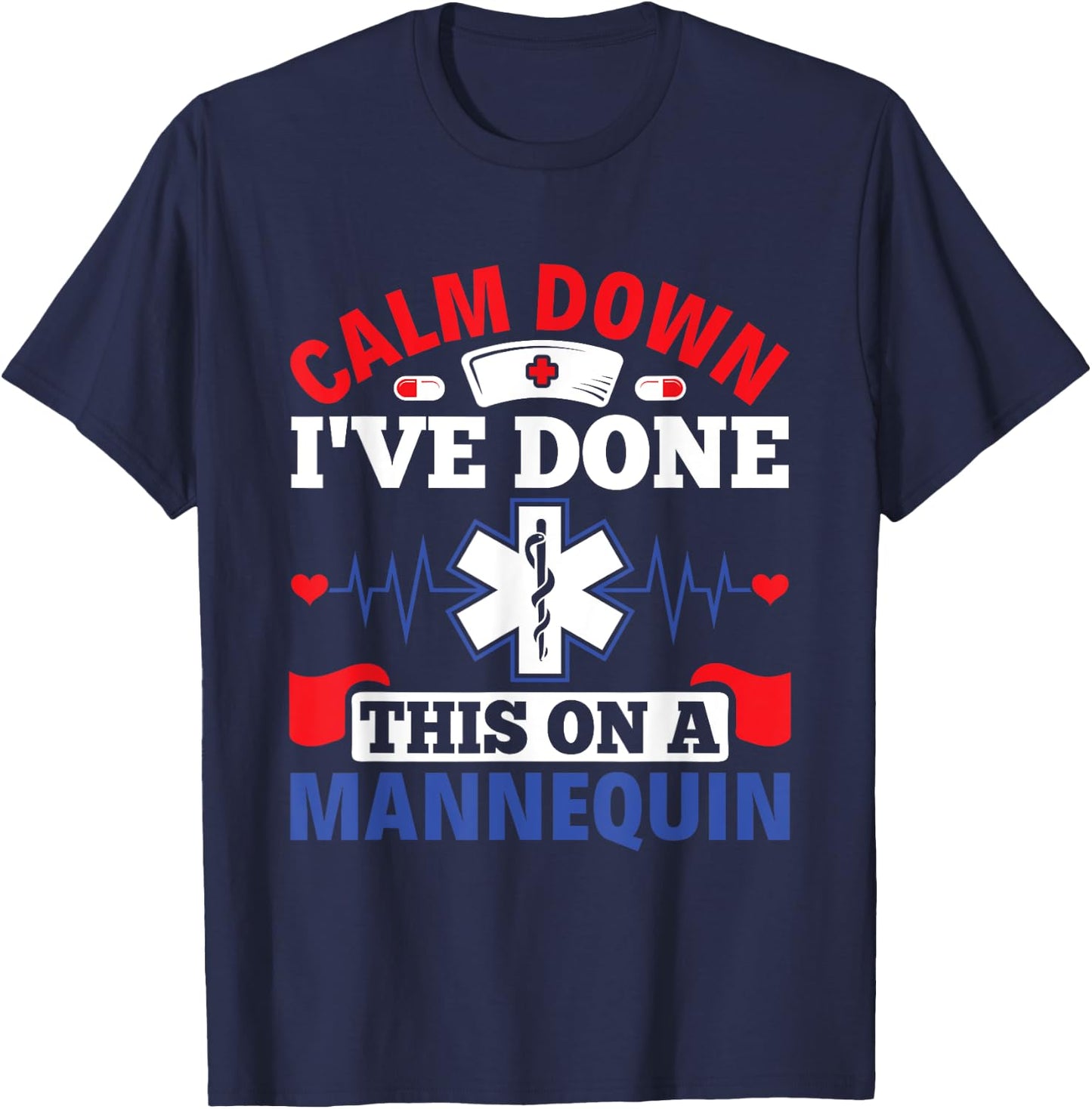 Calm Down I've Done This On A Mannequin - EMT Paramedic EMS T-Shirt - T-Shirt | Navy