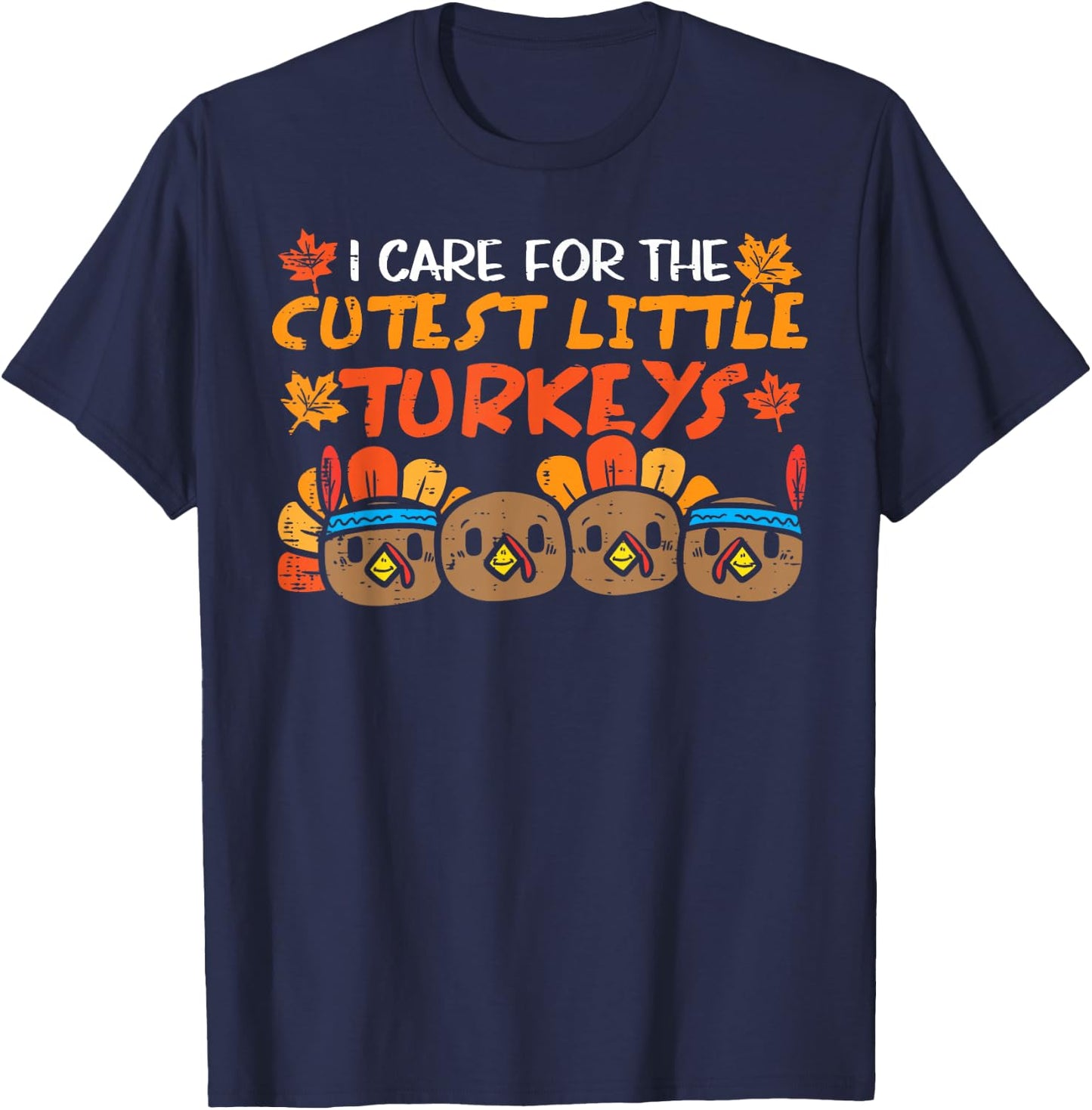 Care For The Cutest Turkeys Nurse Thanksgiving Fall Teacher T-Shirt - T-Shirt | Navy