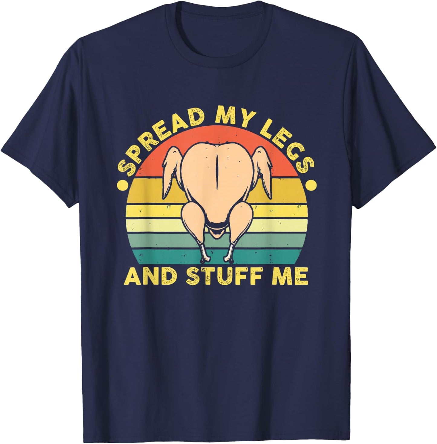 Funny Spread My Legs And Stuff Me Thanksgiving T-Shirt - T-Shirt | Navy