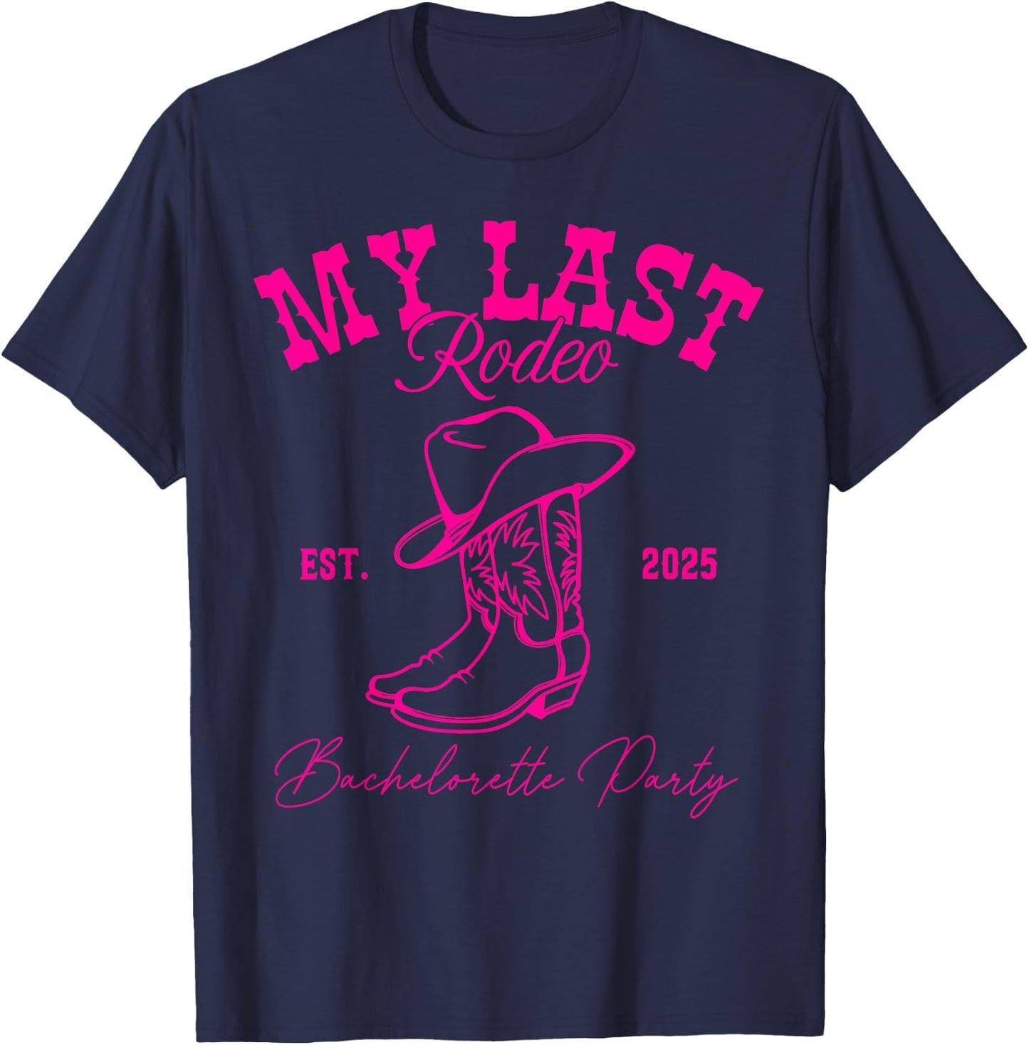 My Last Rodeo Let's Get Rowdy Western Bachelorette 2025 T-Shirt - T-Shirt | Navy