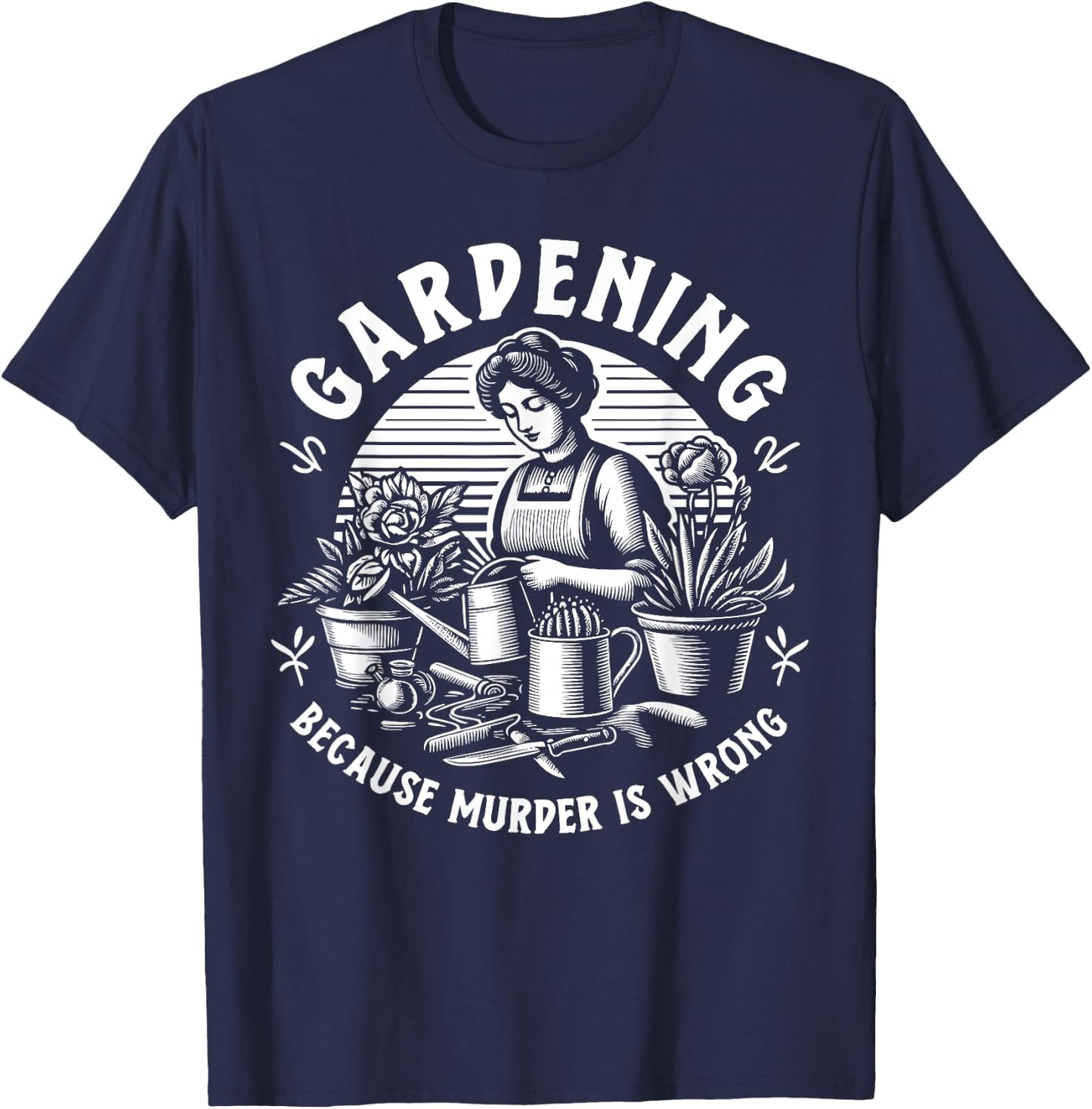 Gardening Because Murder Is Wrong Gardener Plant Lady Mom , Black, S T-Shirt - T-Shirt | Navy