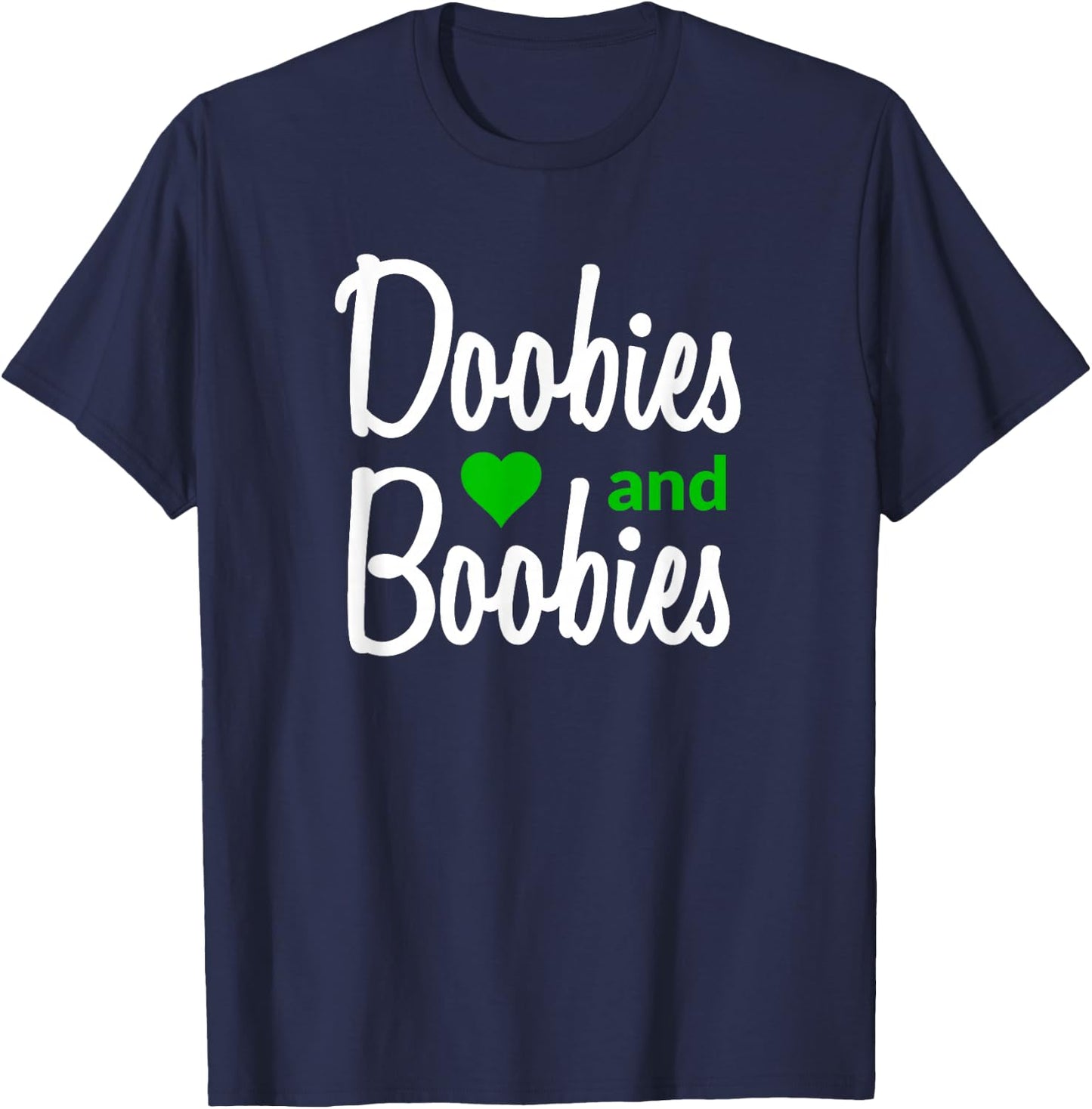 I Love Doobies and Boobies - Funny Marijuana Boobs T-Shirt - T-Shirt | Navy
