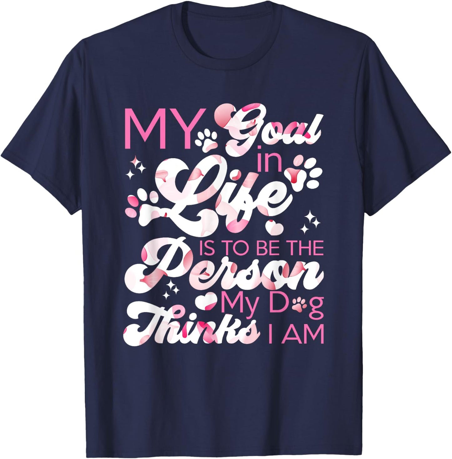 My Goal In Life Is To Be The Person My Dog Thinks I Am Dogs T-Shirt - T-Shirt | Navy