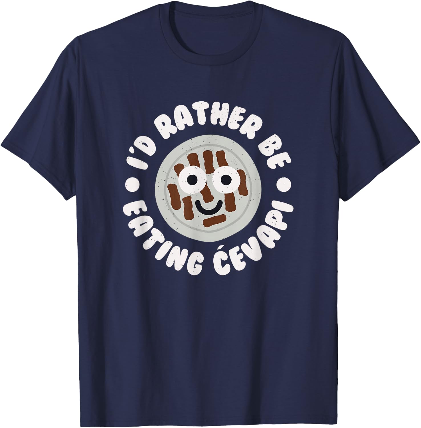 I'd Rather Be Eating Cevapi - Bosnian Balkan Cevapi T-Shirt - T-Shirt | Navy