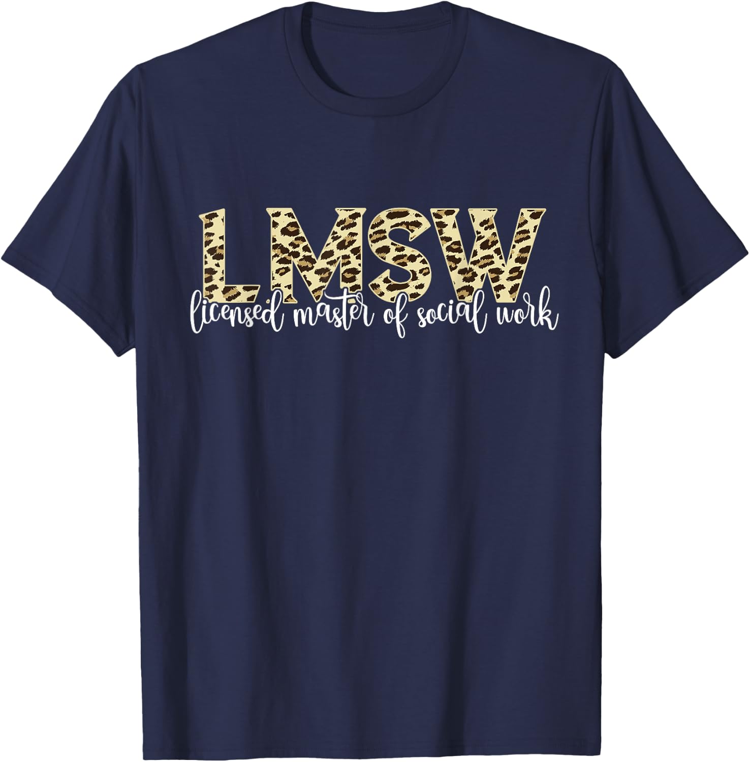 Licensed Master Social Worker Social Work Leopard LMSW T-Shirt - T-Shirt | Navy