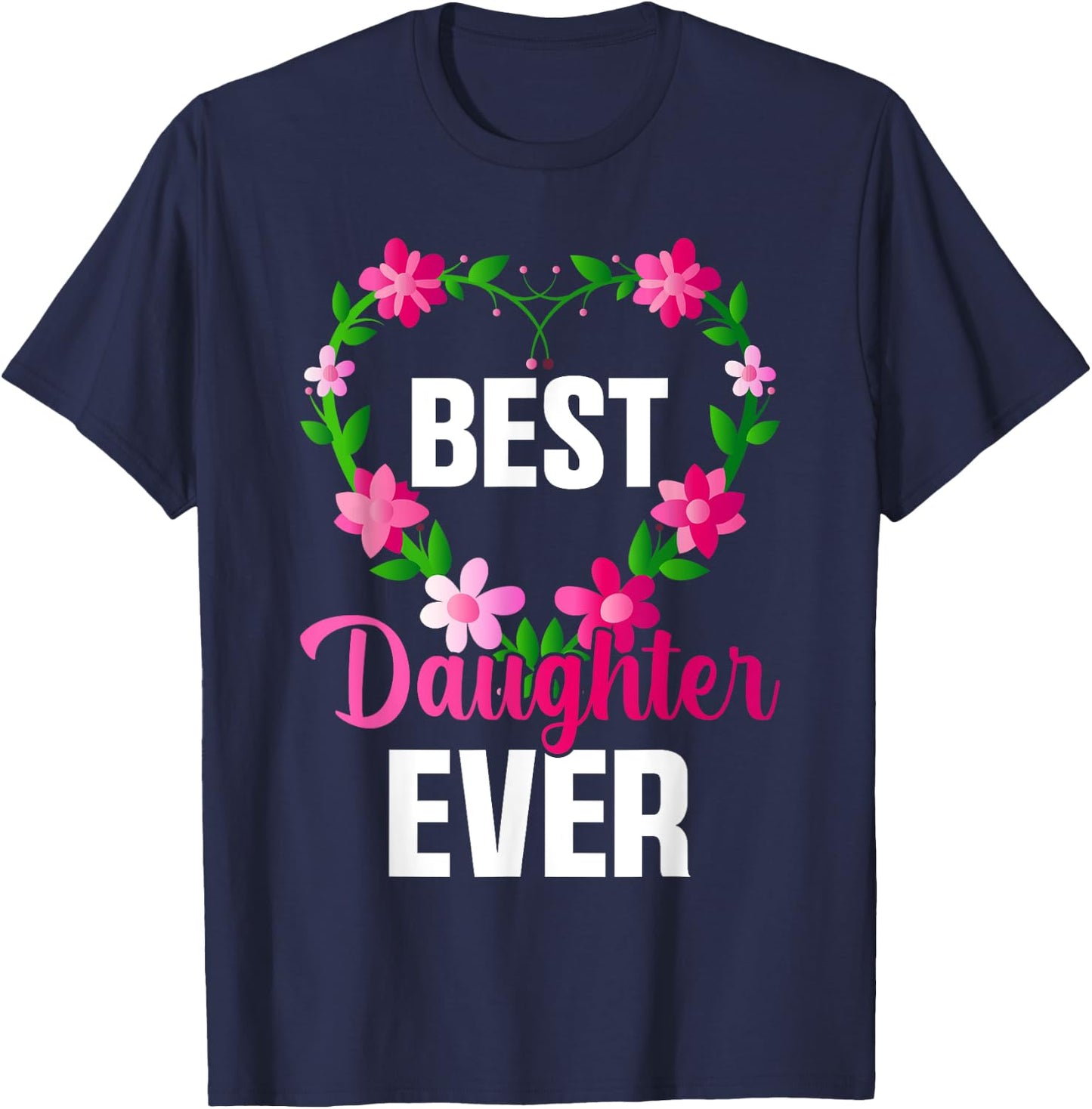 Best Daughter Ever Floral Design For Daughters T-Shirt - T-Shirt | Navy