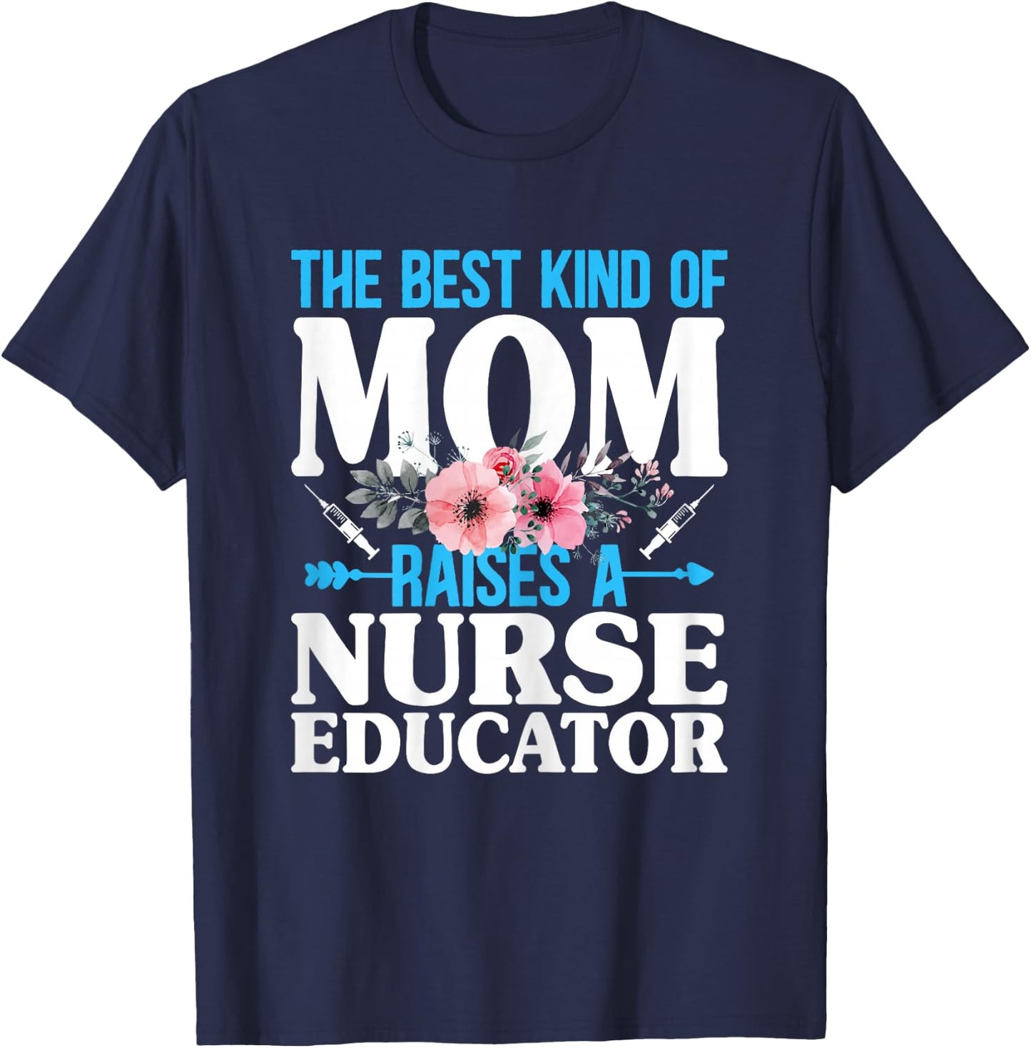 The Best Kind of Mom Raises a Nurse Educator Instructor T-Shirt - T-Shirt | Navy