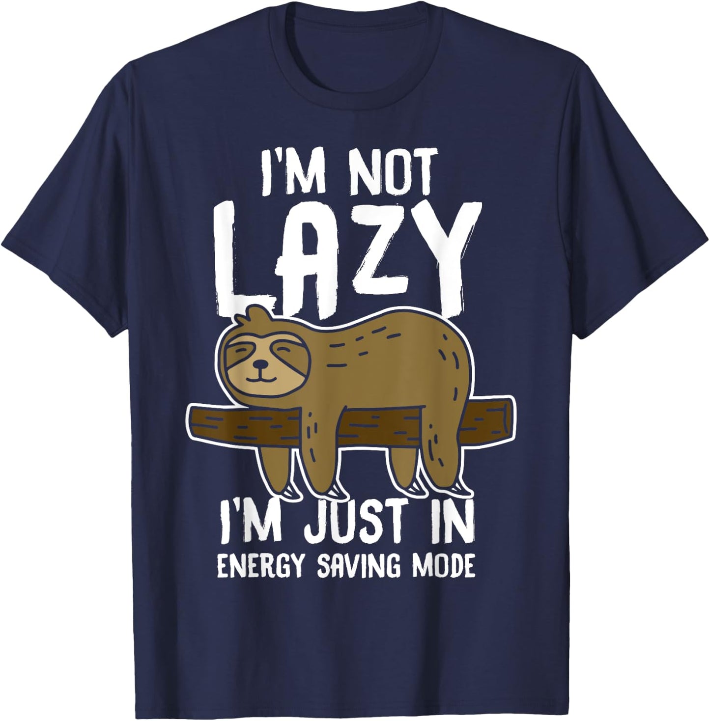 I'm Not Lazy I'm Just In Energy Saving Mode Funny Sloth gift T-Shirt - T-Shirt | Navy