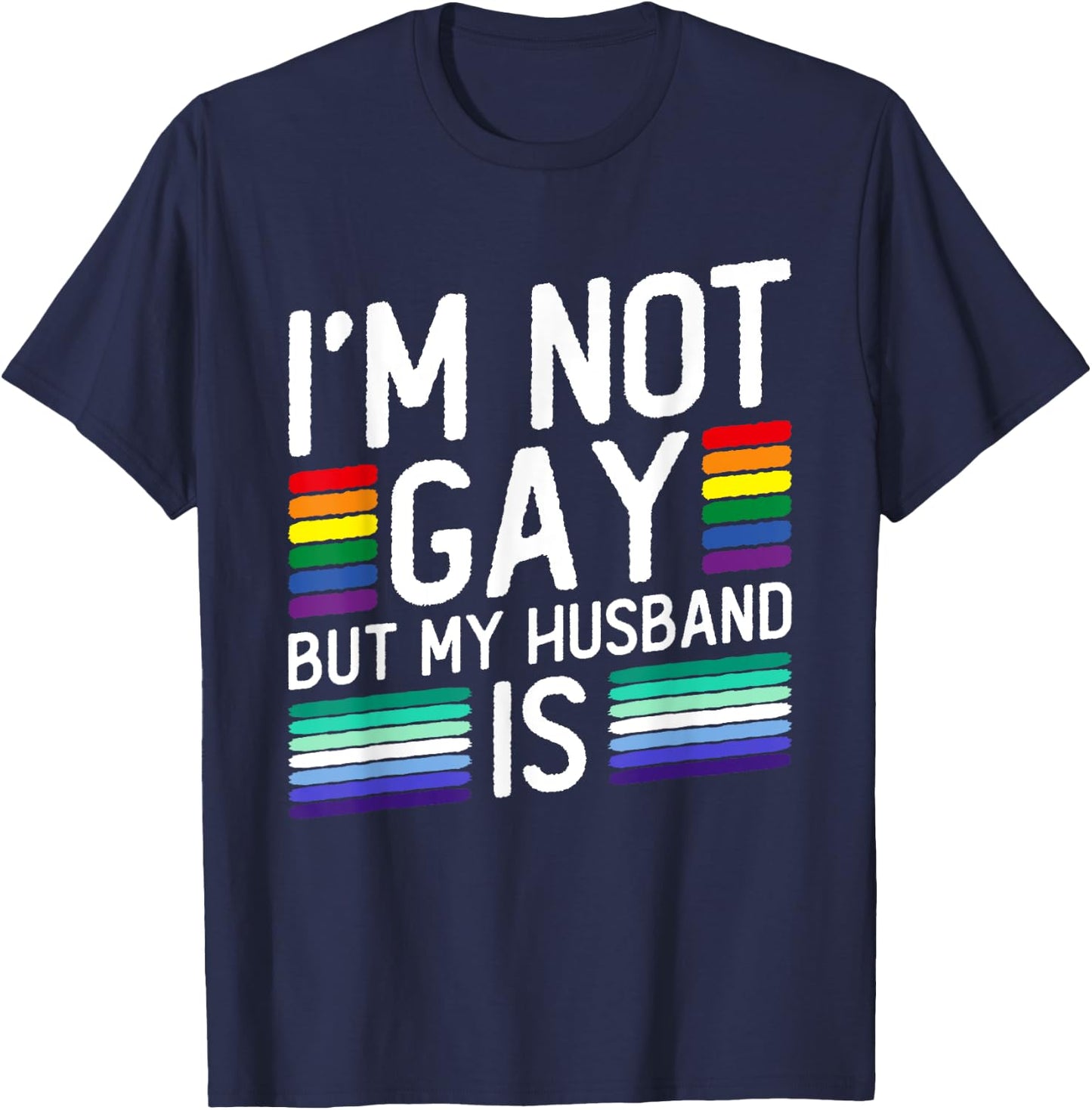 I'm Not Gay But My Husband Is - Gay Marriage T-Shirt - T-Shirt | Navy