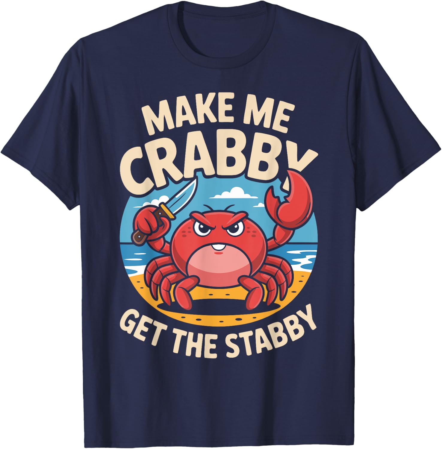 Make Me Crabby Get The Stabby Funny Angry Crab Design T-Shirt - T-Shirt | Navy