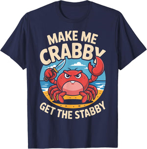 Make Me Crabby Get The Stabby Funny Angry Crab Design T-Shirt - T-Shirt | Navy