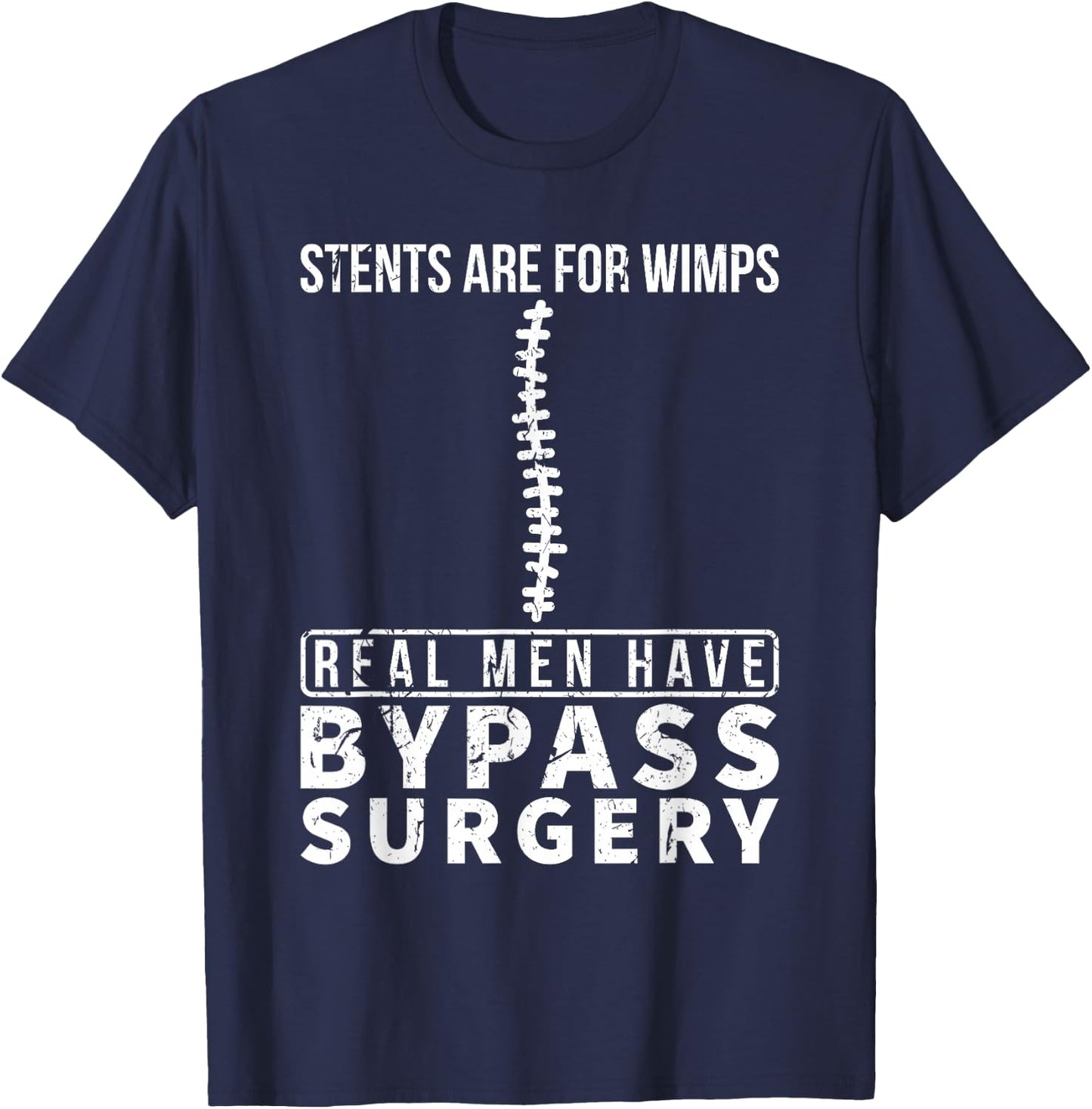 Stents Are For Wimps Real Men Have Bypass Open Heart Surgery T-Shirt - T-Shirt | Navy