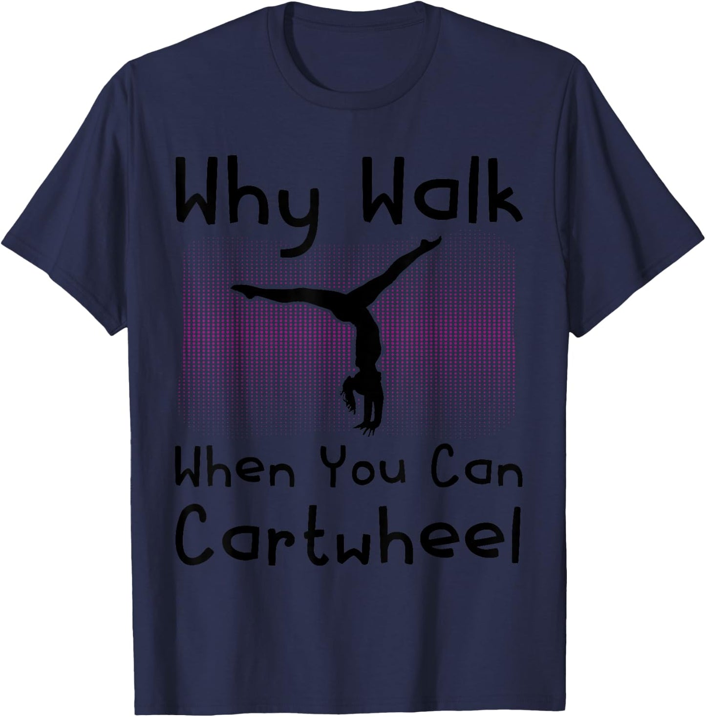 Why Walk When You Can Cartwheel Funny Gymnastics Pun Outfit T-Shirt - T-Shirt | Navy