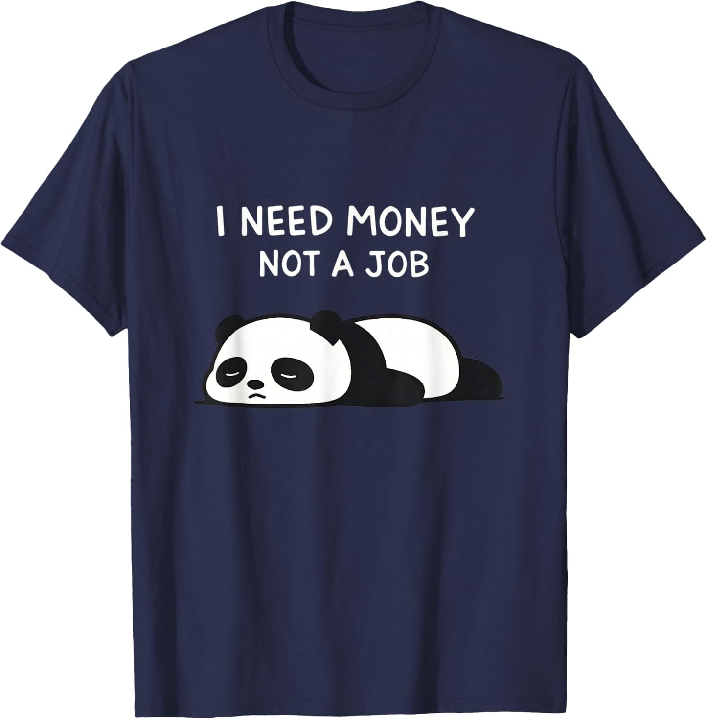 I Need Money Not A Job Funny Lazy Panda Ironic T-Shirt - T-Shirt | Navy