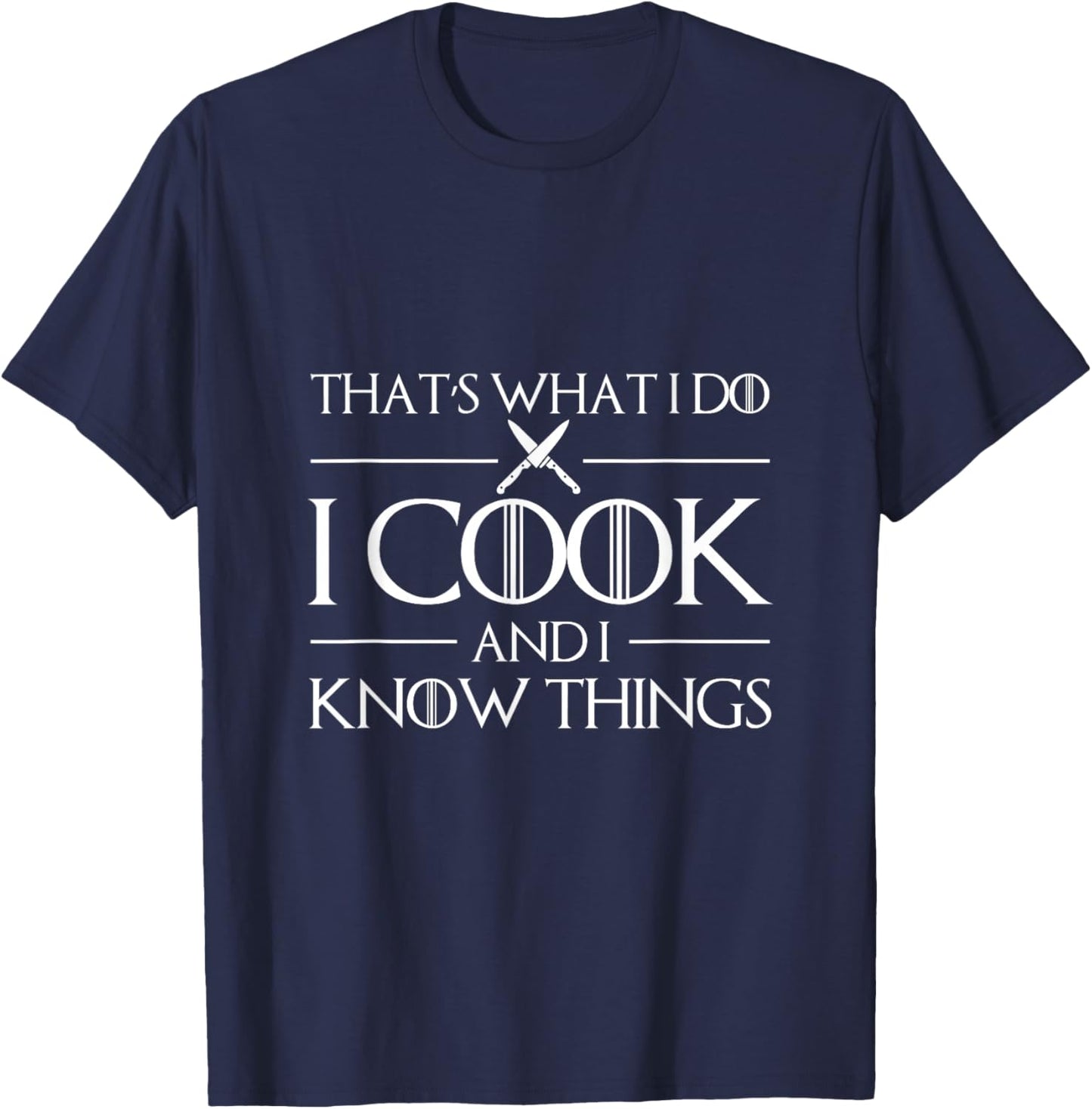 Thats What I Do I Cook And I Know Things Chef T-Shirt - T-Shirt | Navy