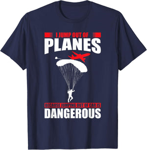 I jump out of planes because jumping out of cars dangerous T-Shirt - T-Shirt | Navy