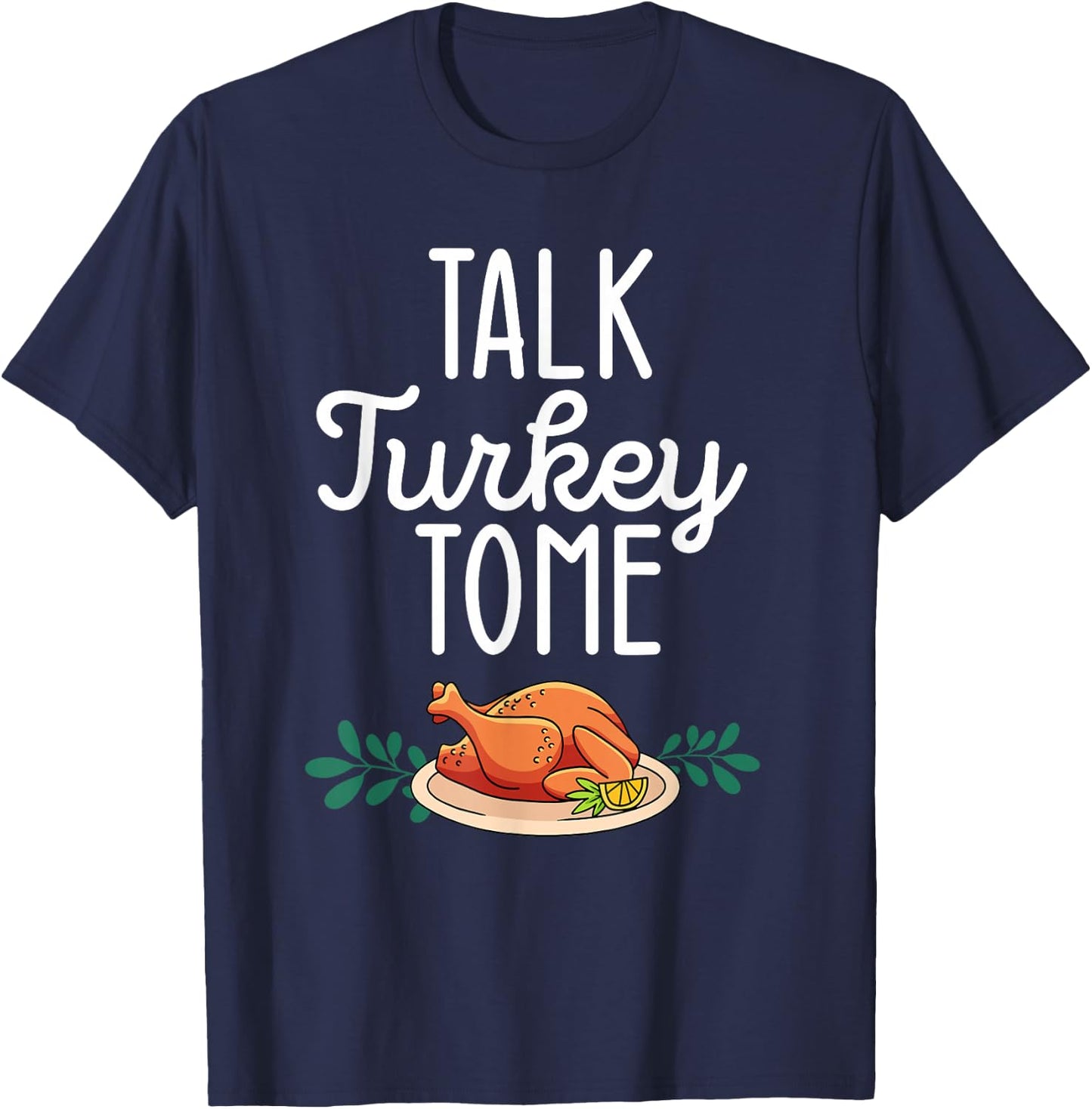 Thanksgiving Dinner Foods Family Matching Talk Turkey To Me T-Shirt - T-Shirt | Navy
