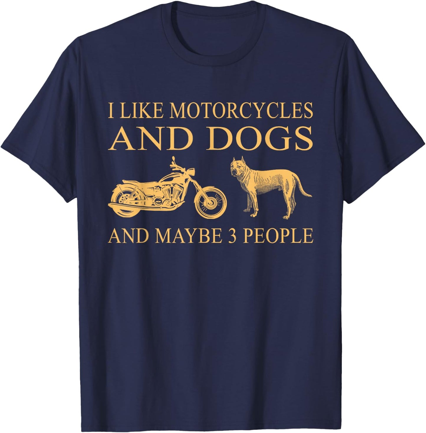 I Like Motorcycles And Dogs And Maybe 3 People Pit Bull Love T-Shirt - T-Shirt | Navy