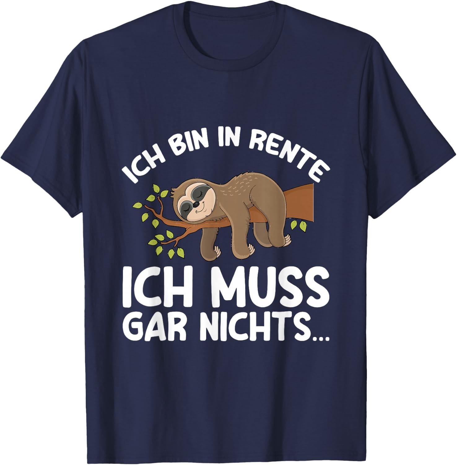 with German Text "Ich Bin In Rente Ich Muss Gar Nichts Rentner Sloth German Language", black T-Shirt - T-Shirt | Navy