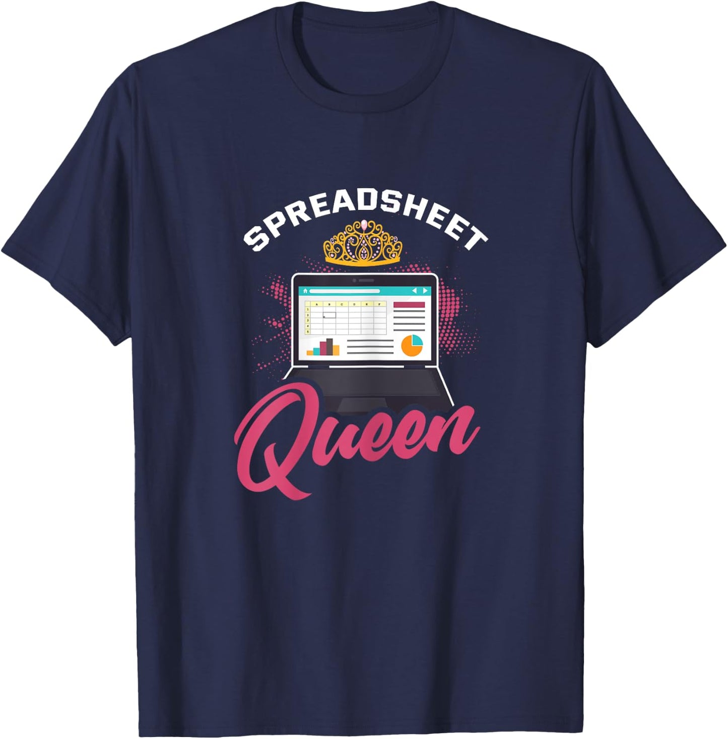 Spreadsheet Shirt Funny Spreadsheet Queen Humor Saying Gift T-Shirt - T-Shirt | Navy