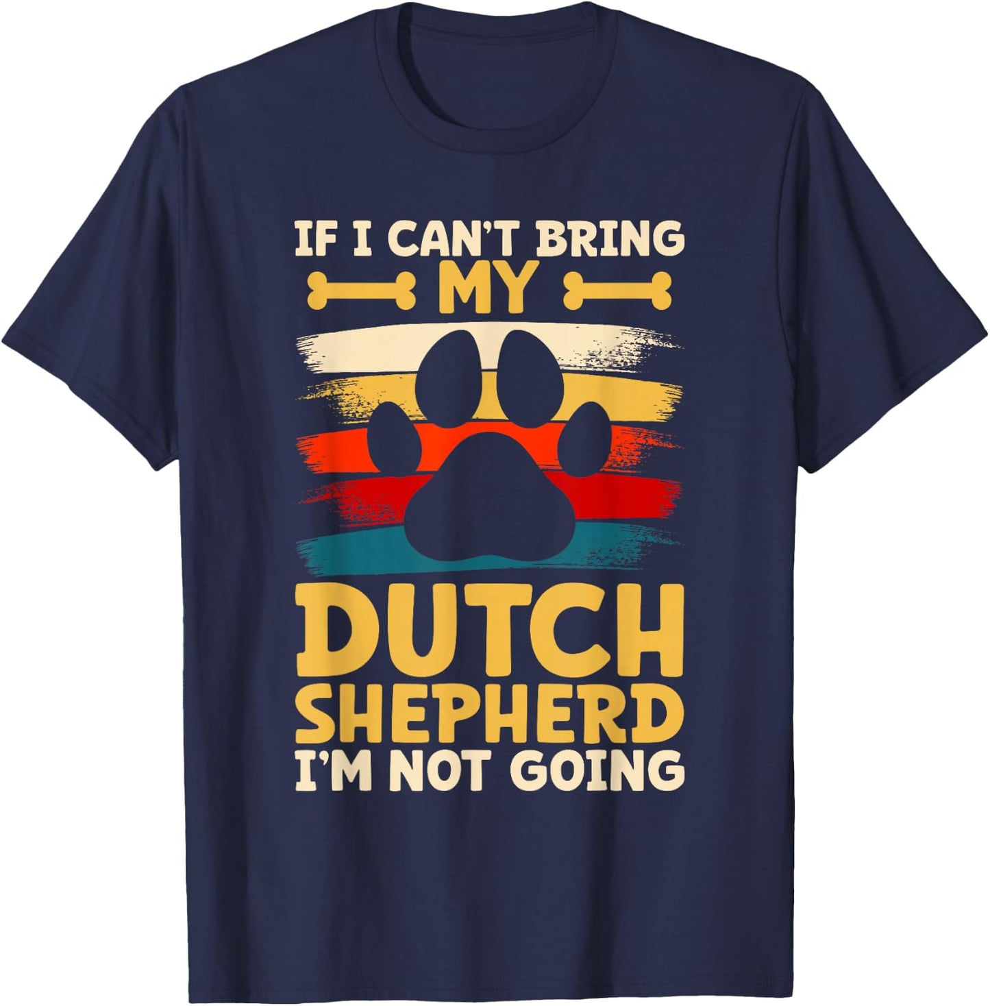If i can't bring my dog i'm not going dutch shepherd T-Shirt - T-Shirt | Navy
