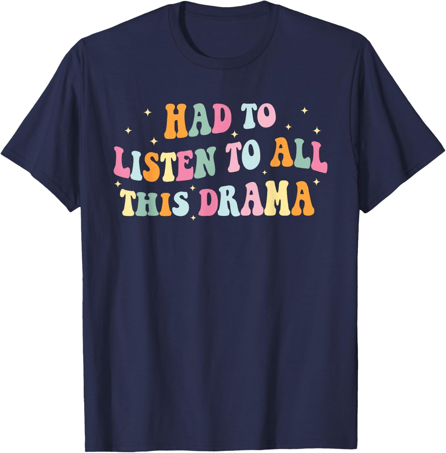 Had To Listen To All This Dramma Apparel T-Shirt - T-Shirt | Navy