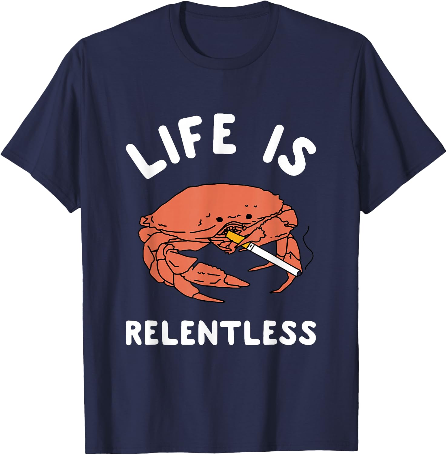 Life Is Relentless Funny Crab Apparel T-Shirt - T-Shirt | Navy