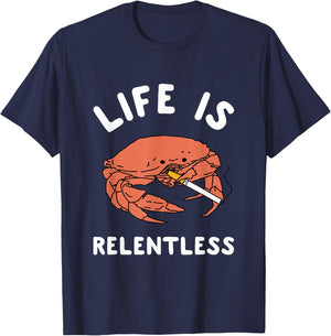 Life Is Relentless Funny Crab Apparel T-Shirt - T-Shirt | Navy