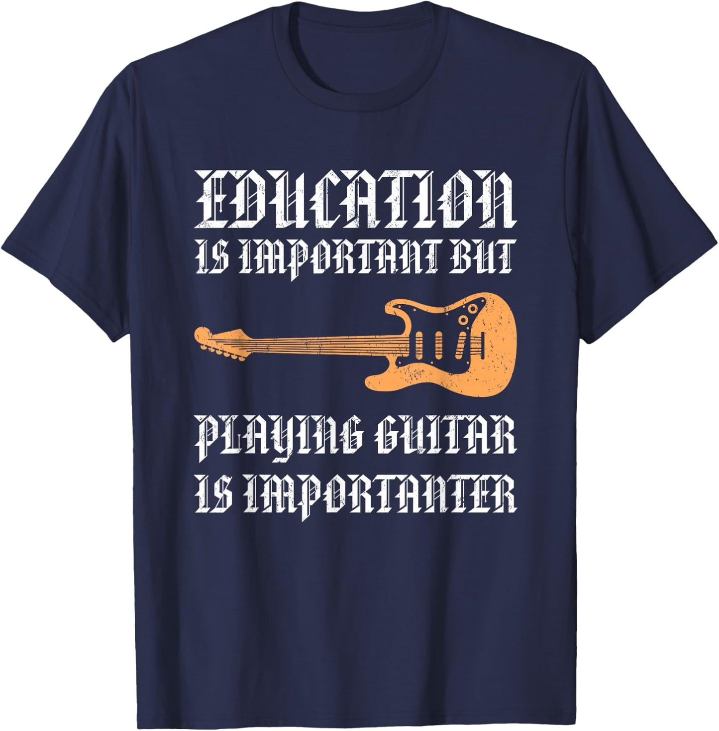 Education Is Important But Playing Guitar Is Importanter T-Shirt - T-Shirt | Navy