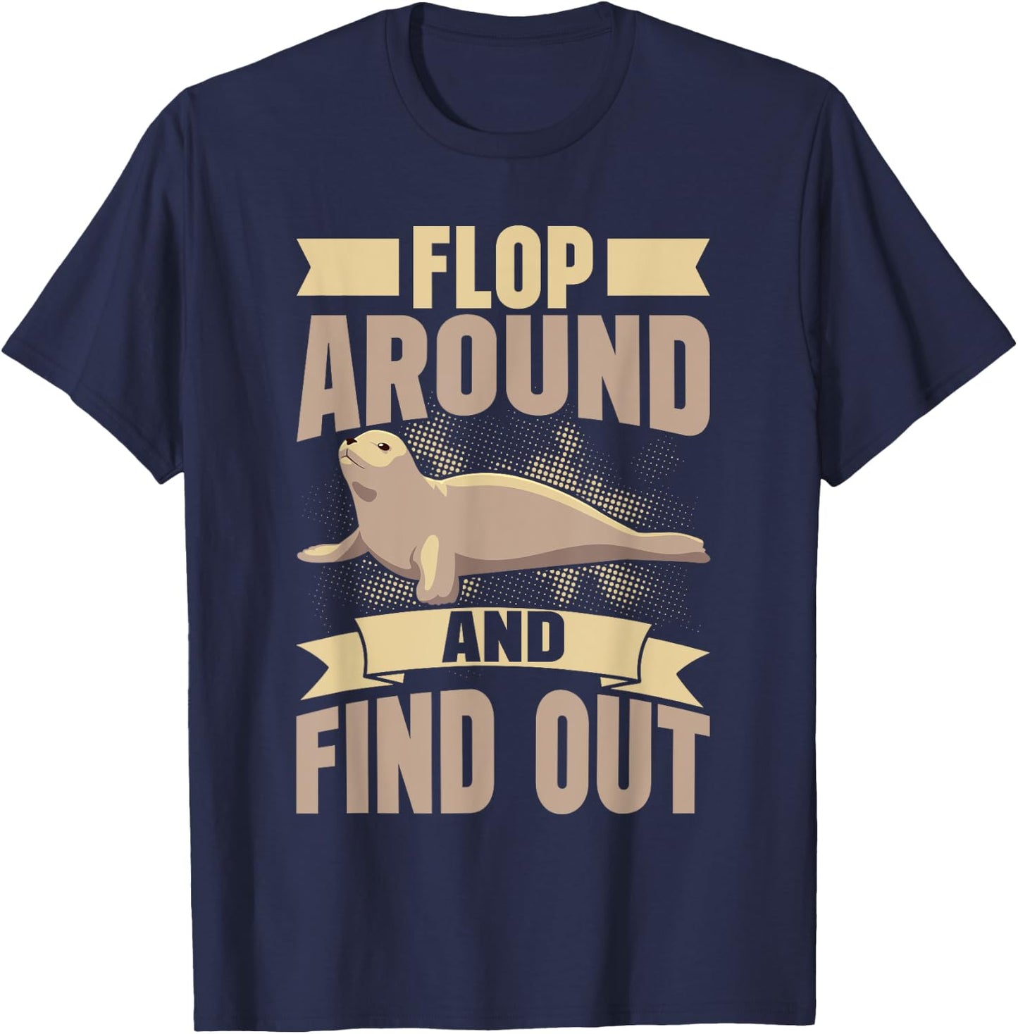 Flop Around and Find Out Seal T-Shirt - T-Shirt | Navy