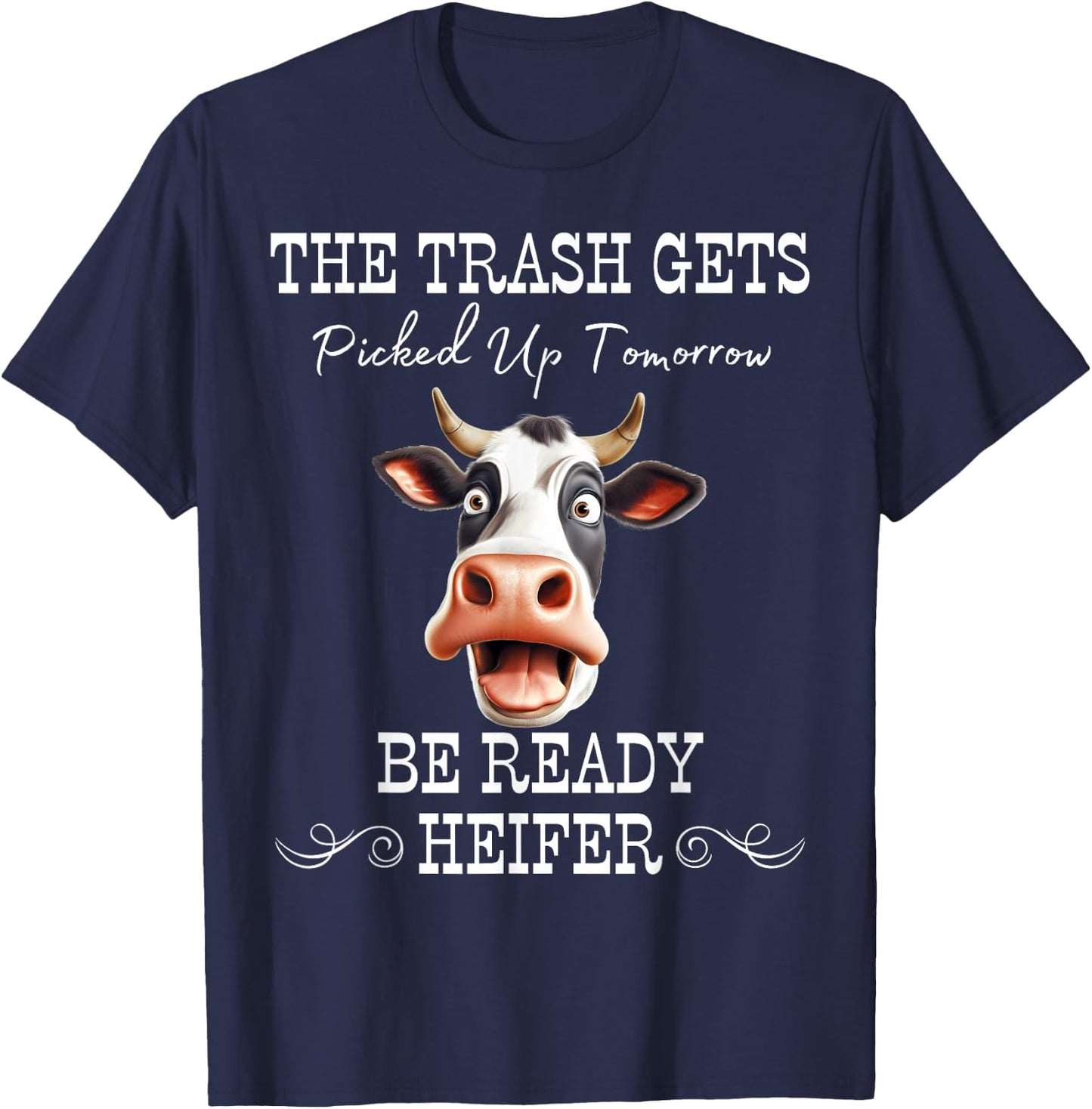 Trash Gets Picked Up Tomorrow. Be Ready Heifer T-Shirt - T-Shirt | Navy