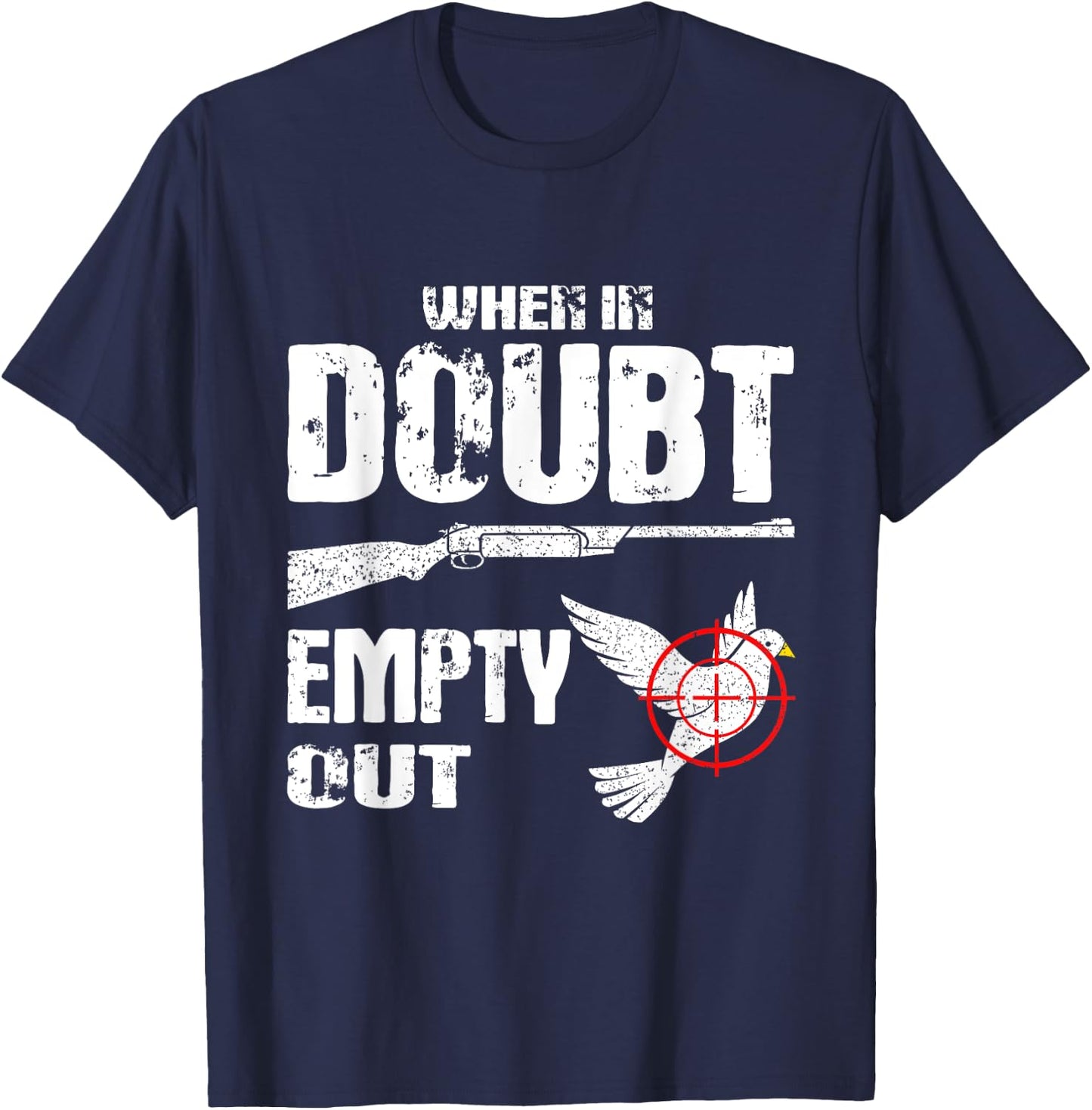 Funny Dove Hunter When In Doubt Empty Out Dove Hunting Bird T-Shirt - T-Shirt | Navy