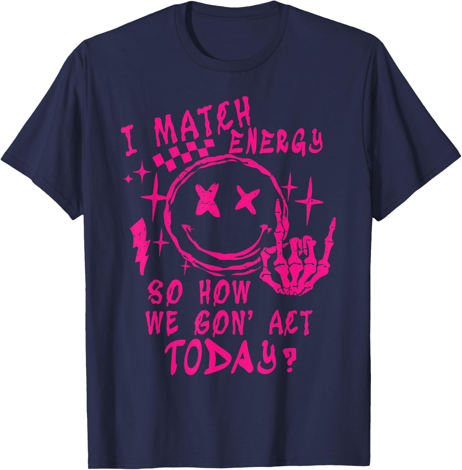 I Match Energy So How Ve Gon' Act Today T-Shirt - T-Shirt | Navy