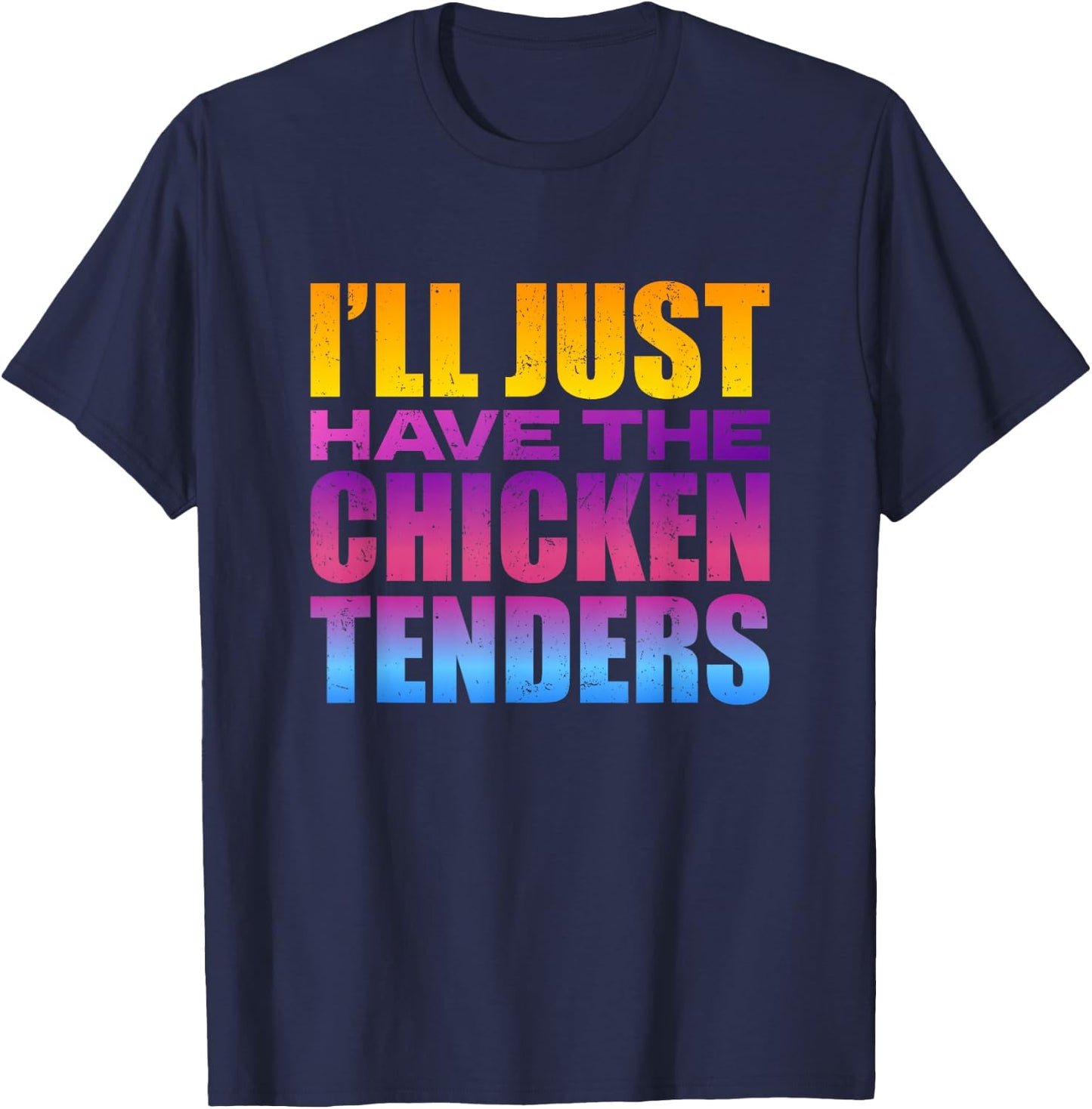 I'll Just Have The Chicken Tenders - Funny Chicken Lover T-Shirt - T-Shirt | Navy