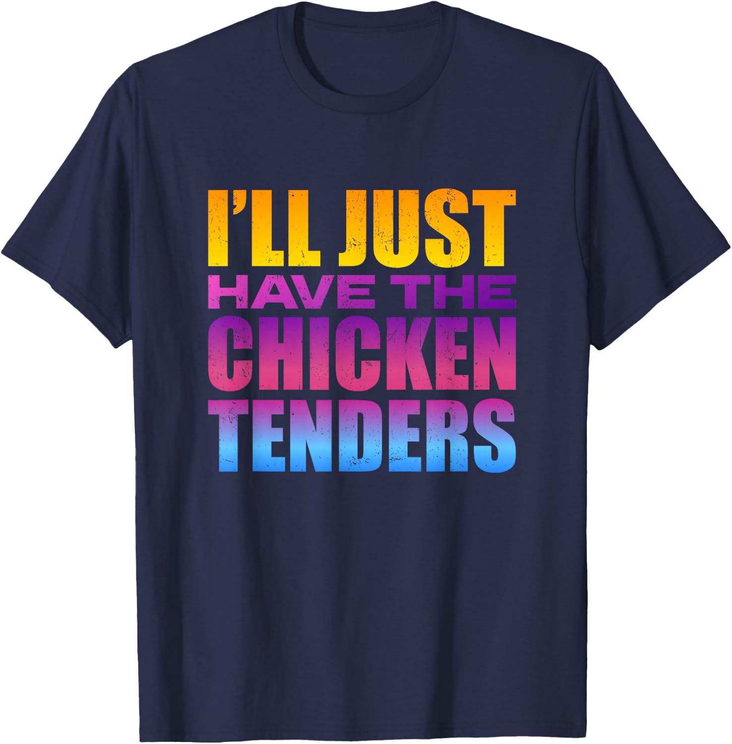 I'll Just Have The Chicken Tenders - Funny Chicken Lover T-Shirt - T-Shirt | Navy