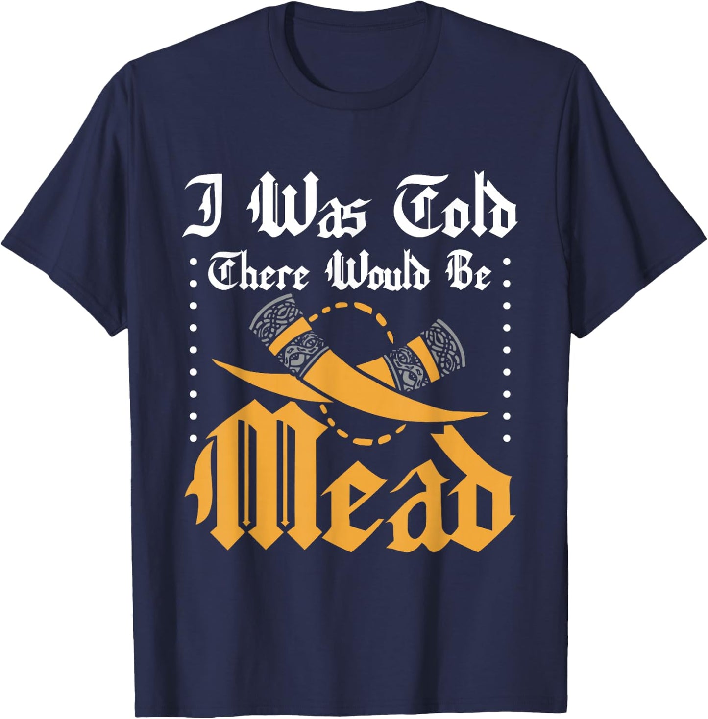 Funny ren faire I was told there would be mead T-Shirt - T-Shirt | Navy
