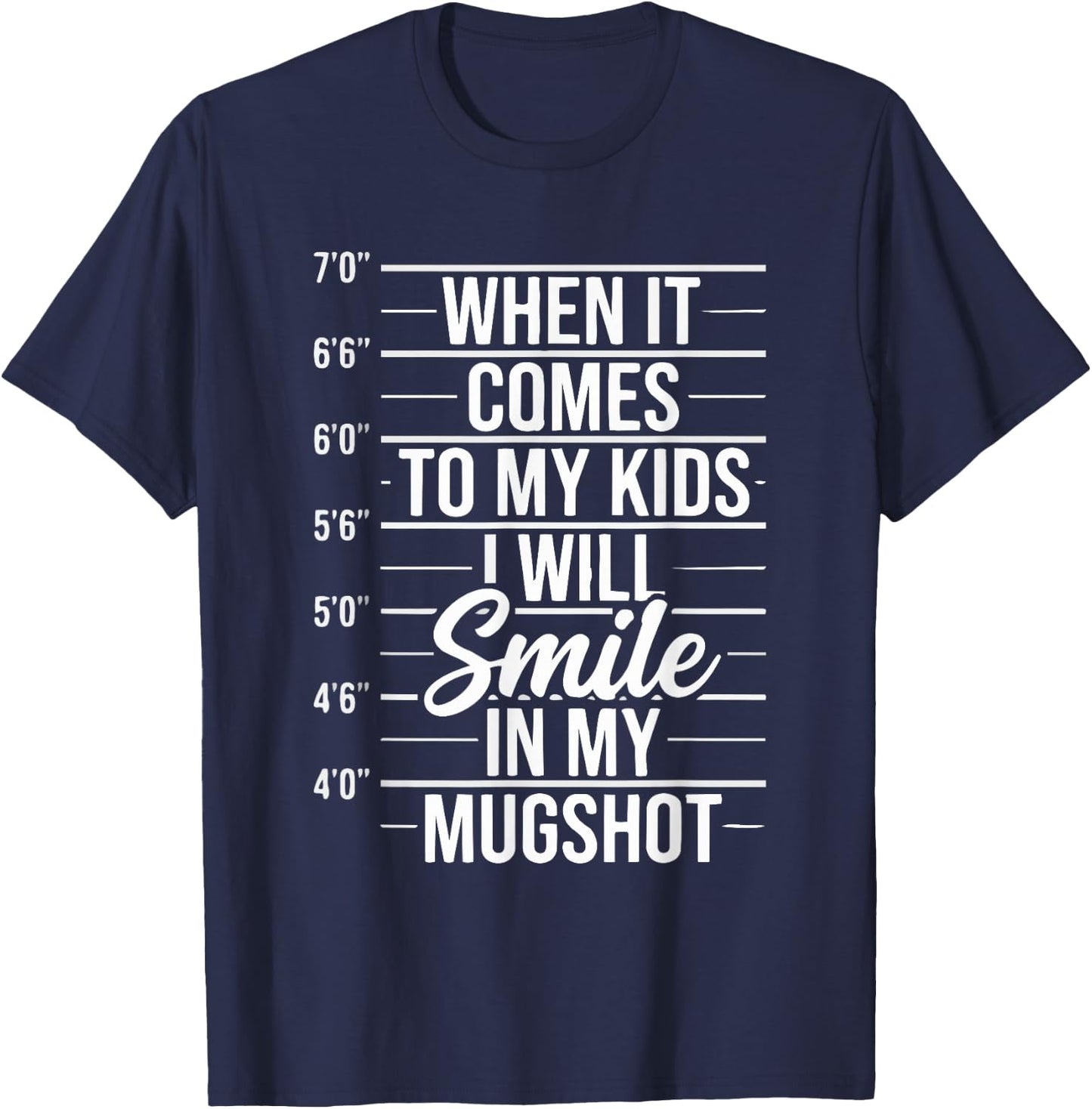 When It Comes to My Kids I Will Smile in My Mugshot T-Shirt - T-Shirt | Navy