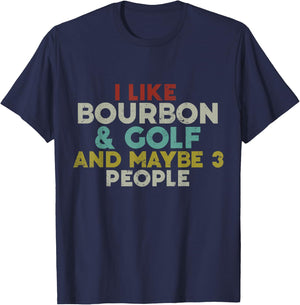 I Like Bourbon And Golf And Maybe 3 People Bourbon Lover T-Shirt - T-Shirt | Navy