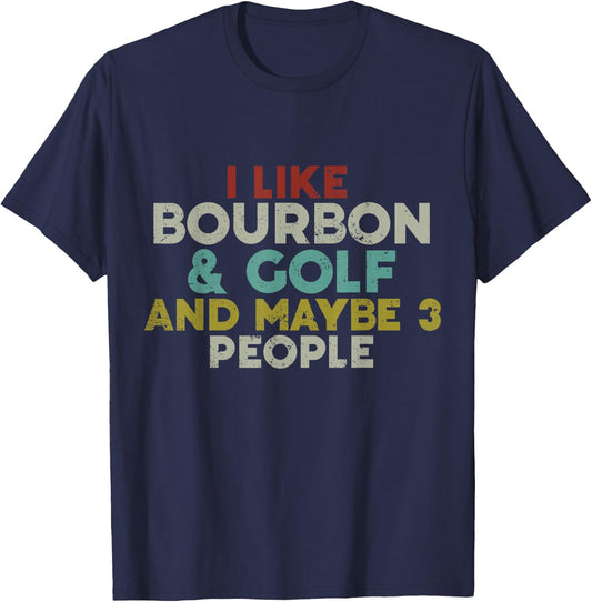 I Like Bourbon And Golf And Maybe 3 People Bourbon Lover T-Shirt - T-Shirt | Navy