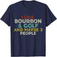 I Like Bourbon And Golf And Maybe 3 People Bourbon Lover T-Shirt - T-Shirt | Navy