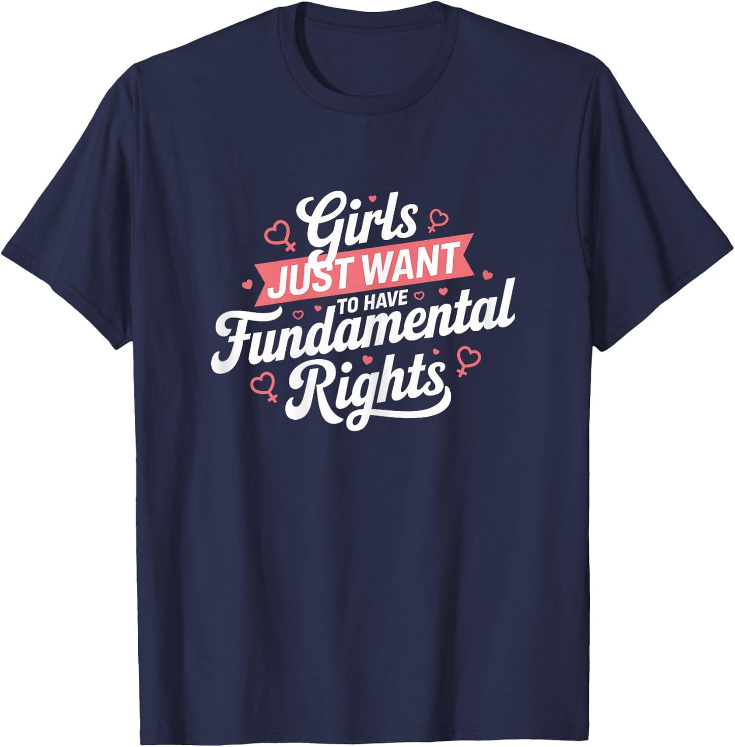 Feminist Rights Girls Just Want to Have Fundamental Rights , Black, Female X-Small T-Shirt - T-Shirt | Navy