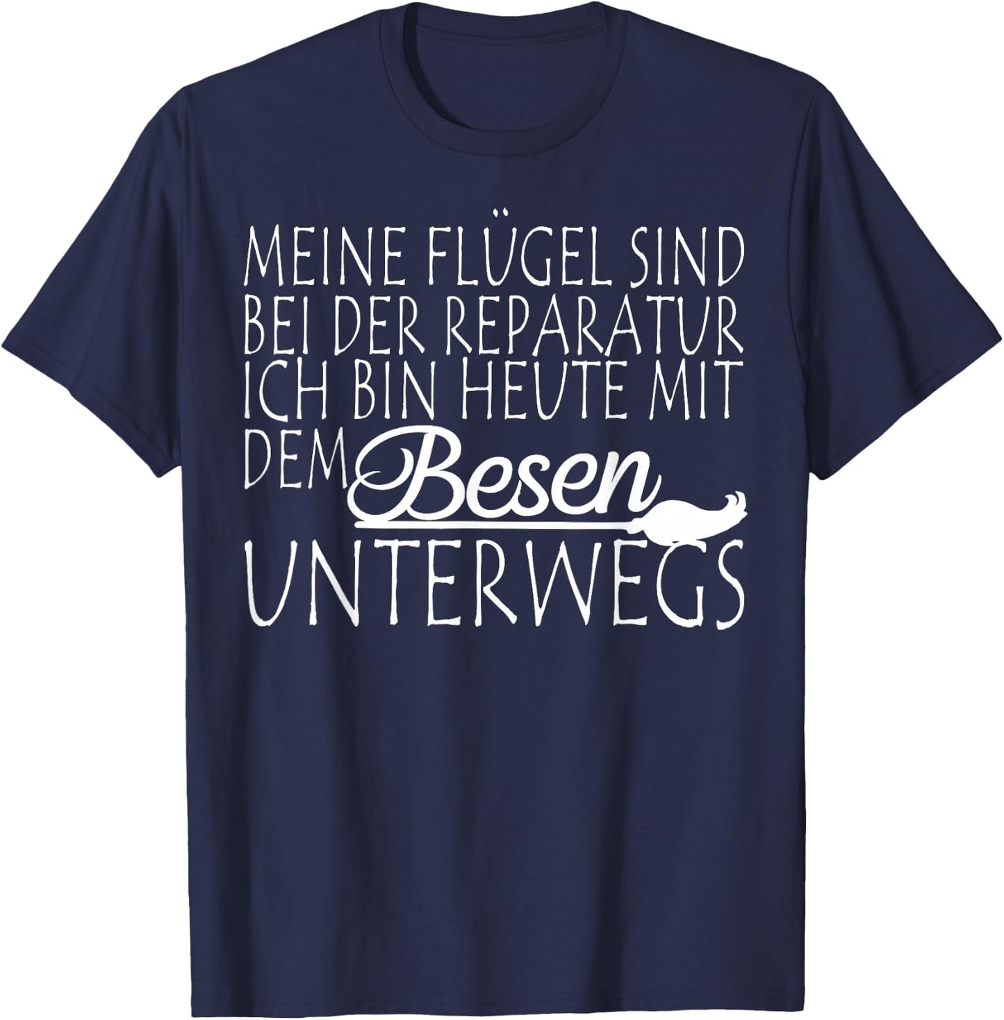 Meine Flügel sind bei der Repatur Underwegs mit dem Besen , black T-Shirt - T-Shirt | Navy