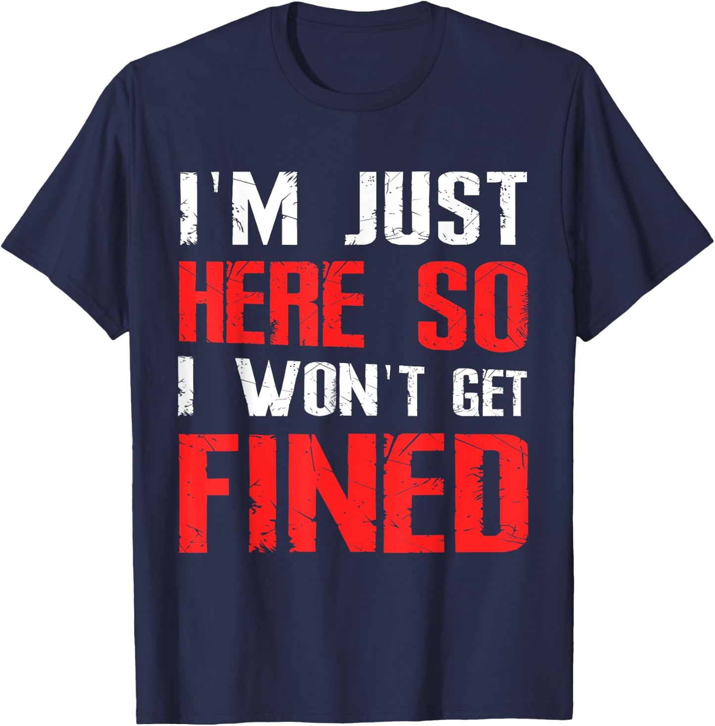 I'm Just Here So I Won't Get Fined Sport Athletic Fun T-Shirt - T-Shirt | Navy