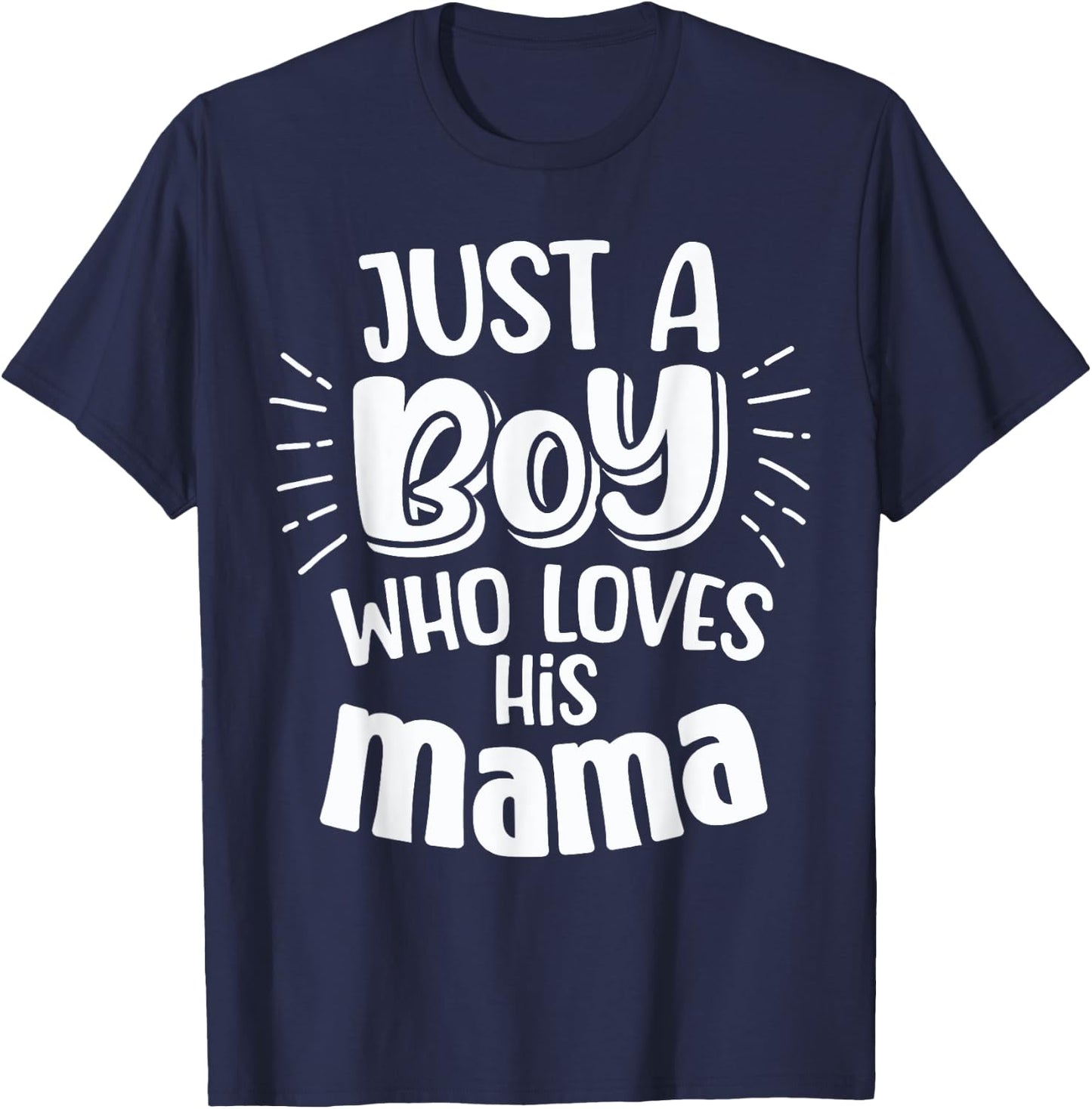 Just A Boy Who Loves His Mama Mother Son and Daughter Love T-Shirt - T-Shirt | Navy