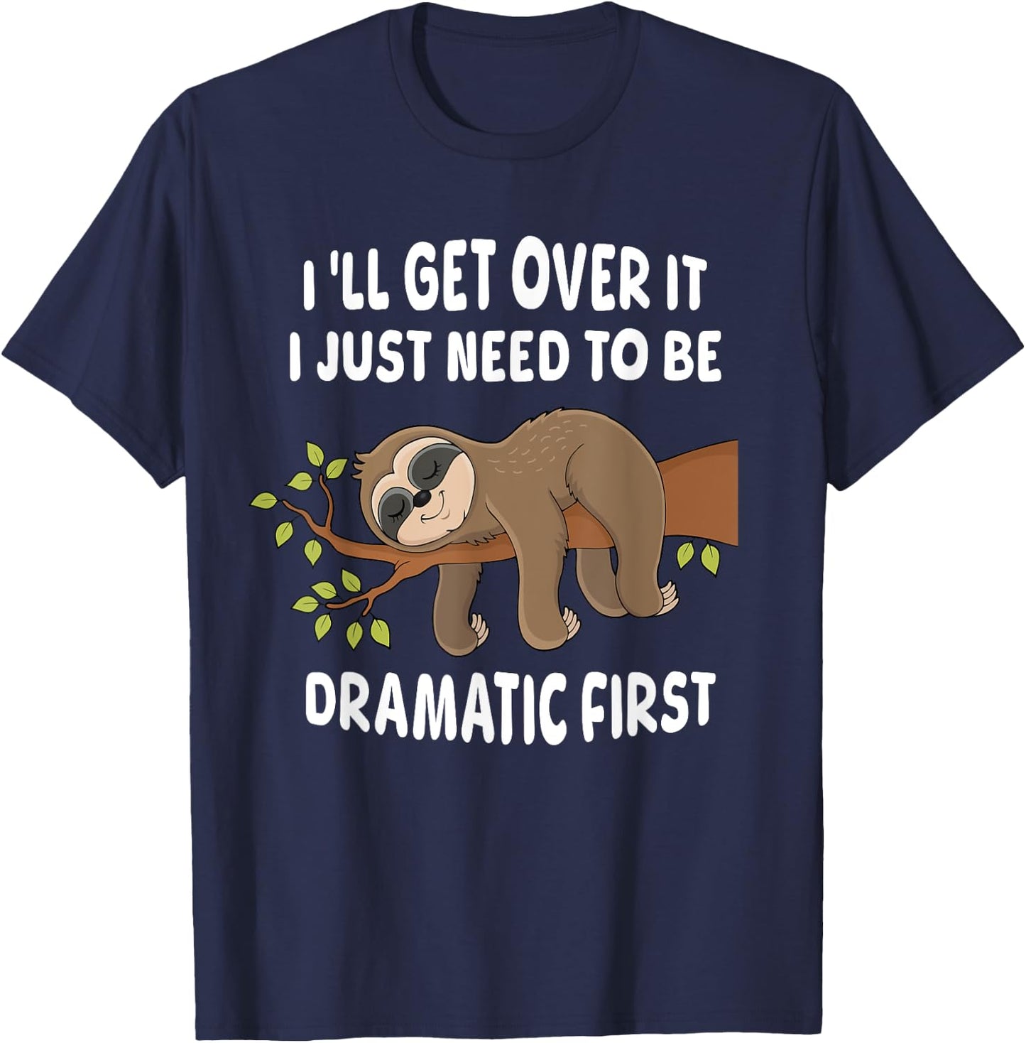 I'll get over it just need to be dramatic first Sloth Lazy T-Shirt - T-Shirt | Navy