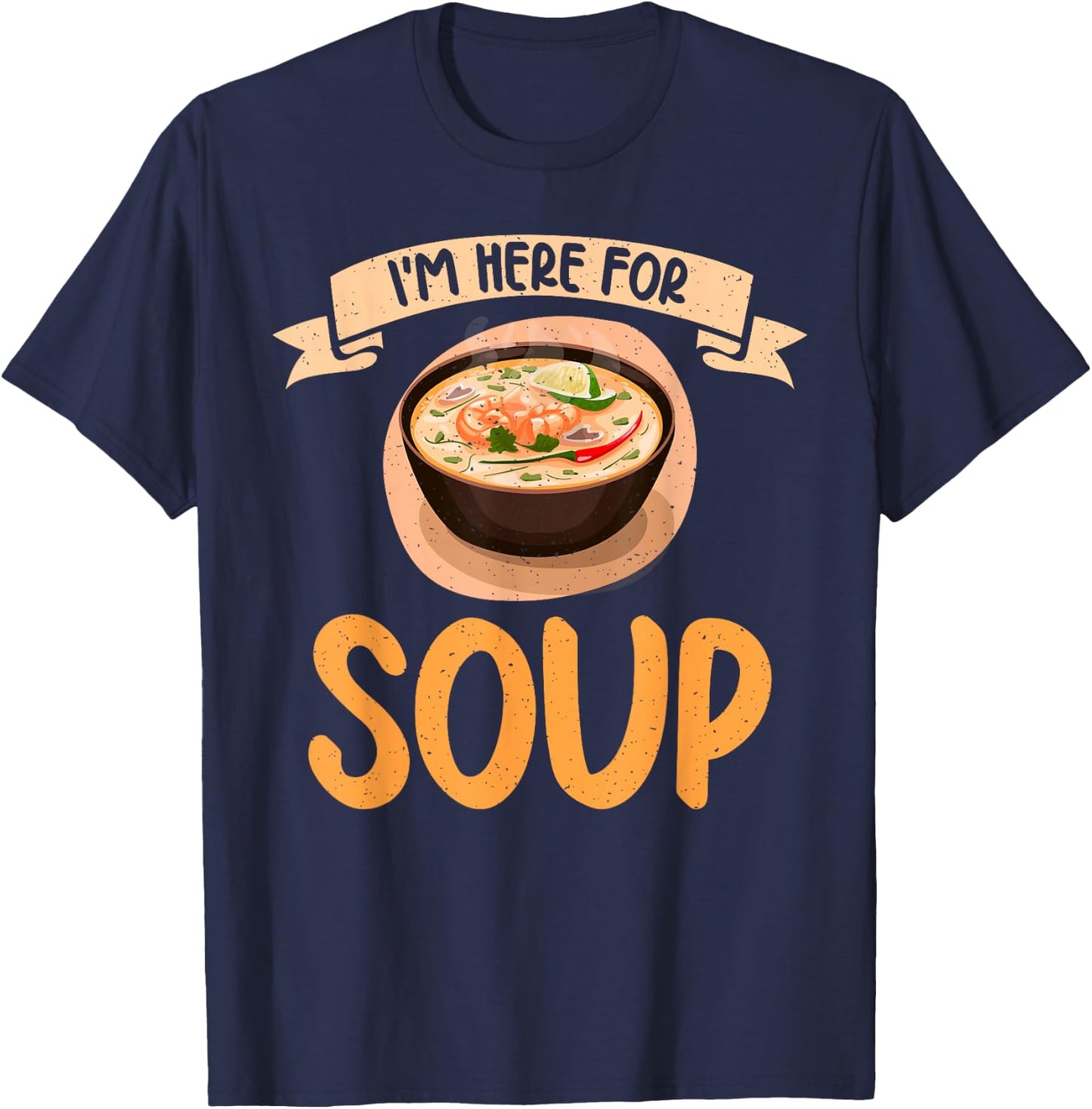 Im here for Soup Lover T-Shirt - T-Shirt | Navy