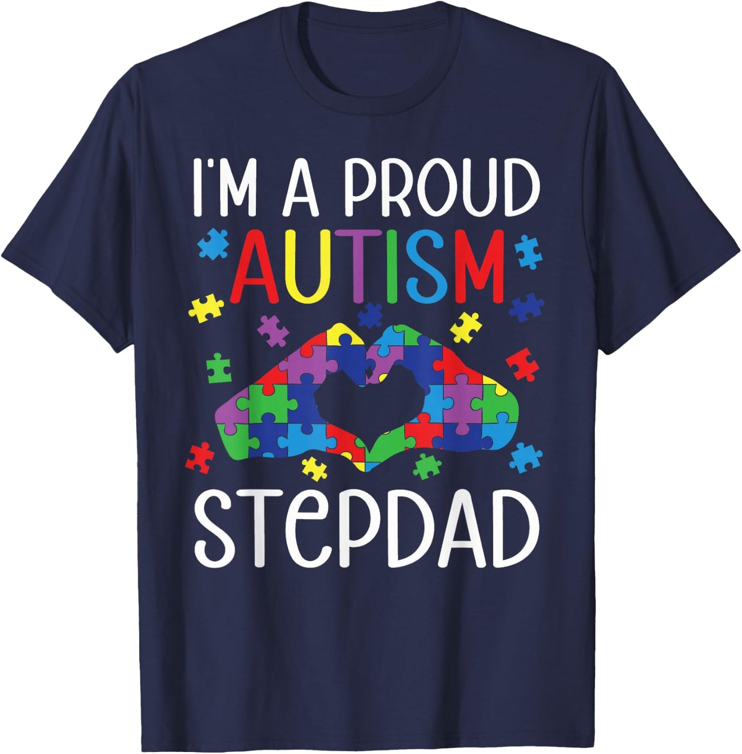 I'm A Proud Autism Stepdad Autism Awareness Day Son Daughter T-Shirt - T-Shirt | Navy