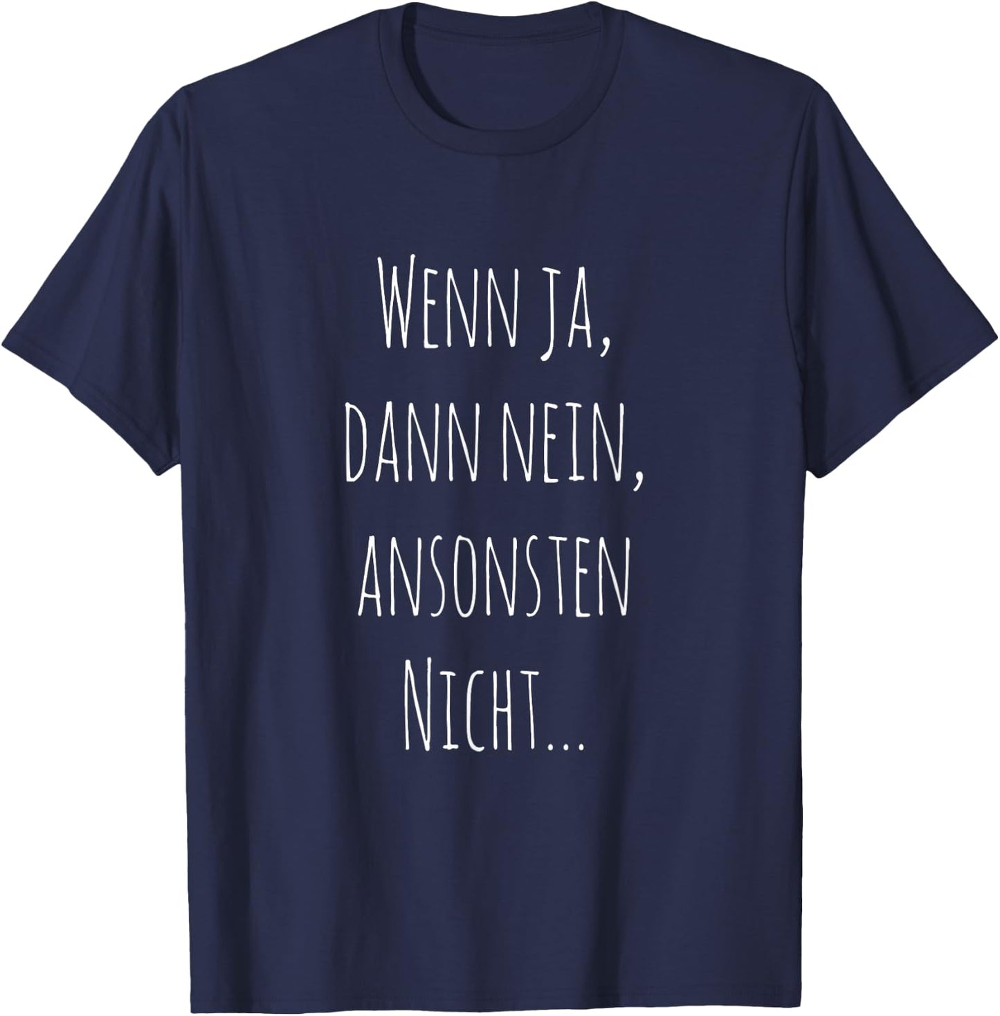 Wenn ja, dann nein, ansonsten nicht... Witziger Spruch T-Shirt - T-Shirt | Navy