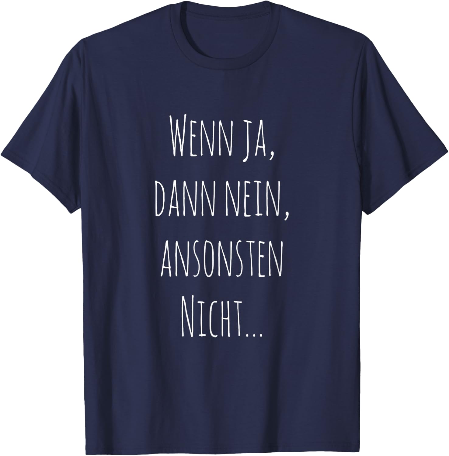 Wenn ja, dann nein, ansonsten nicht... Witziger Spruch T-Shirt - T-Shirt | Navy